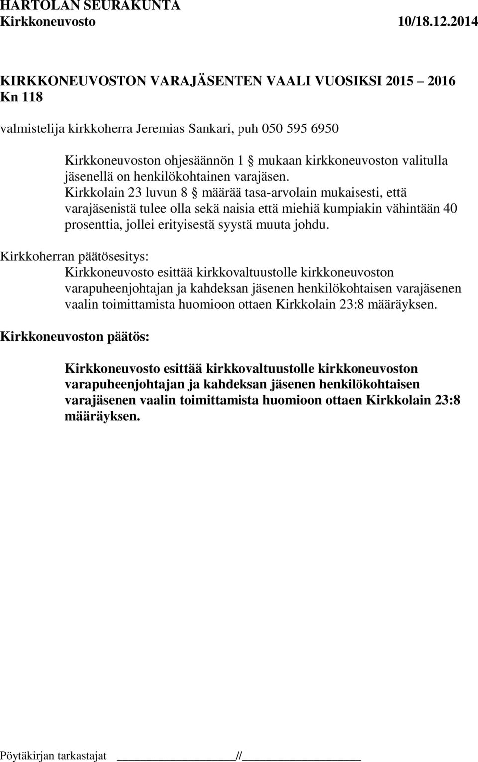 Kirkkolain 23 luvun 8 määrää tasa-arvolain mukaisesti, että varajäsenistä tulee olla sekä naisia että miehiä kumpiakin vähintään 40 prosenttia, jollei erityisestä syystä muuta johdu.