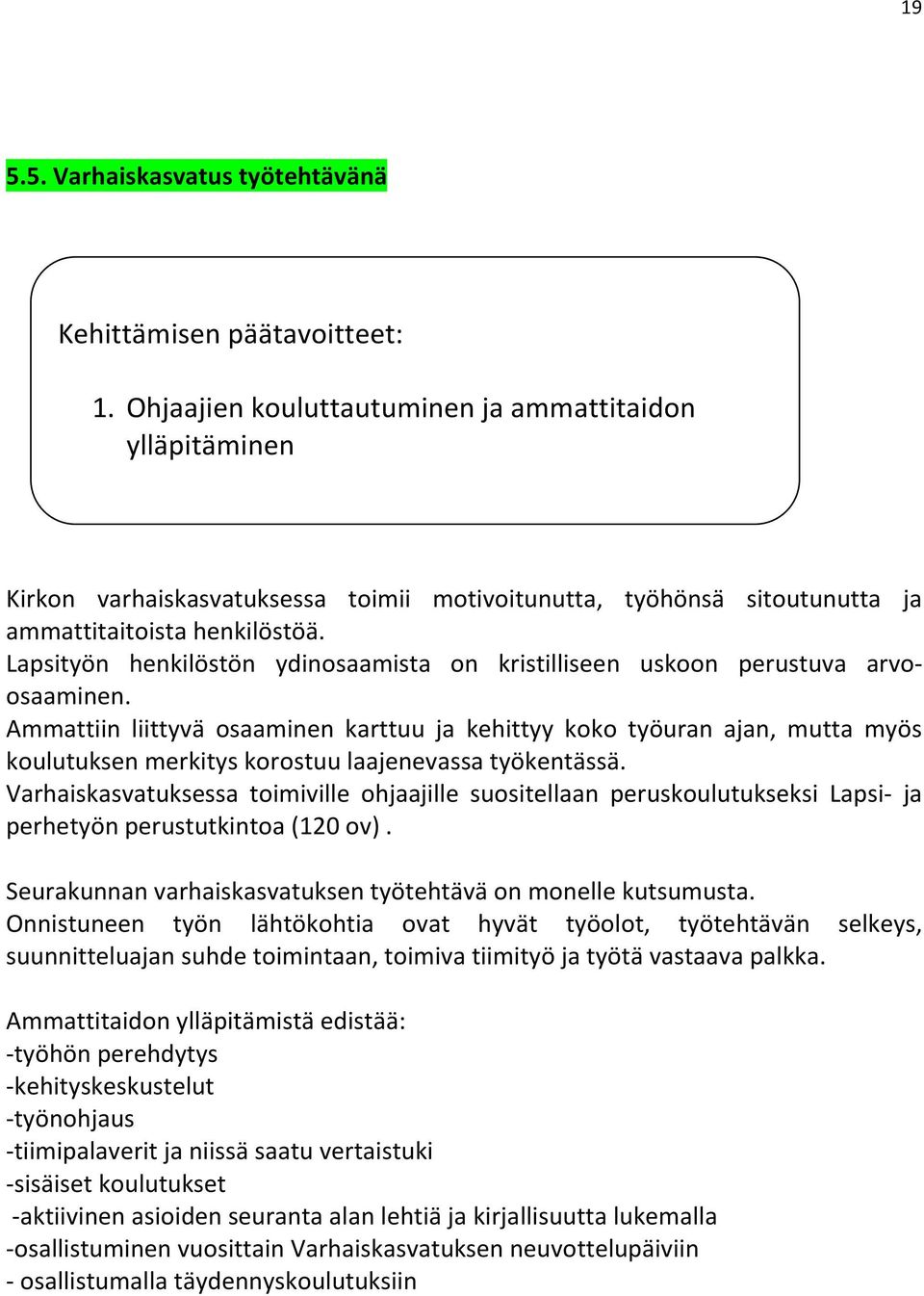 Lapsityön henkilöstön ydinosaamista on kristilliseen uskoon perustuva arvoosaaminen.