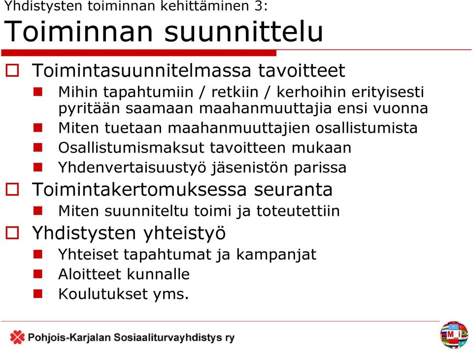 osallistumista Osallistumismaksut tavoitteen mukaan Yhdenvertaisuustyö jäsenistön parissa Toimintakertomuksessa