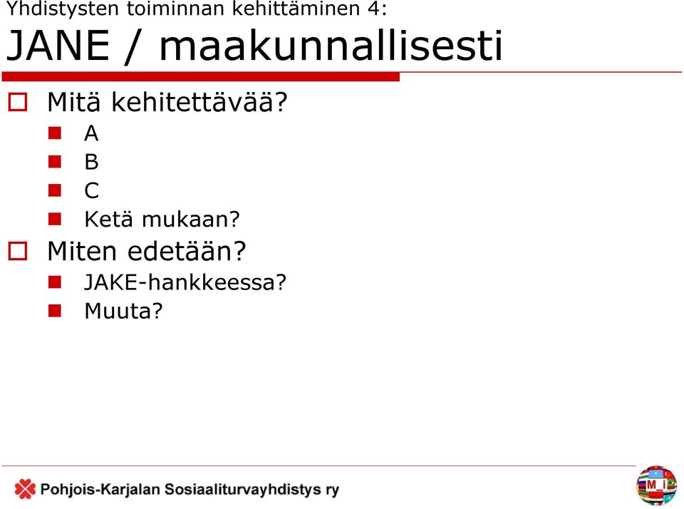 kehitettävää? A B C Ketä mukaan?