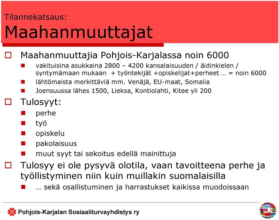 Venäjä, EU-maat, Somalia Joensuussa lähes 1500, Lieksa, Kontiolahti, Kitee yli 200 Tulosyyt: perhe työ opiskelu pakolaisuus muut syyt tai