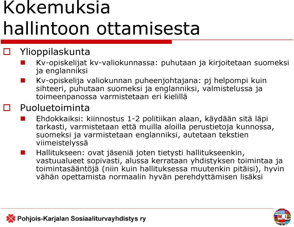 tarkasti, varmistetaan että muilla aloilla perustietoja kunnossa, suomeksi ja varmistetaan englanniksi, autetaan tekstien viimeistelyssä Hallitukseen: ovat jäseniä joten tietysti