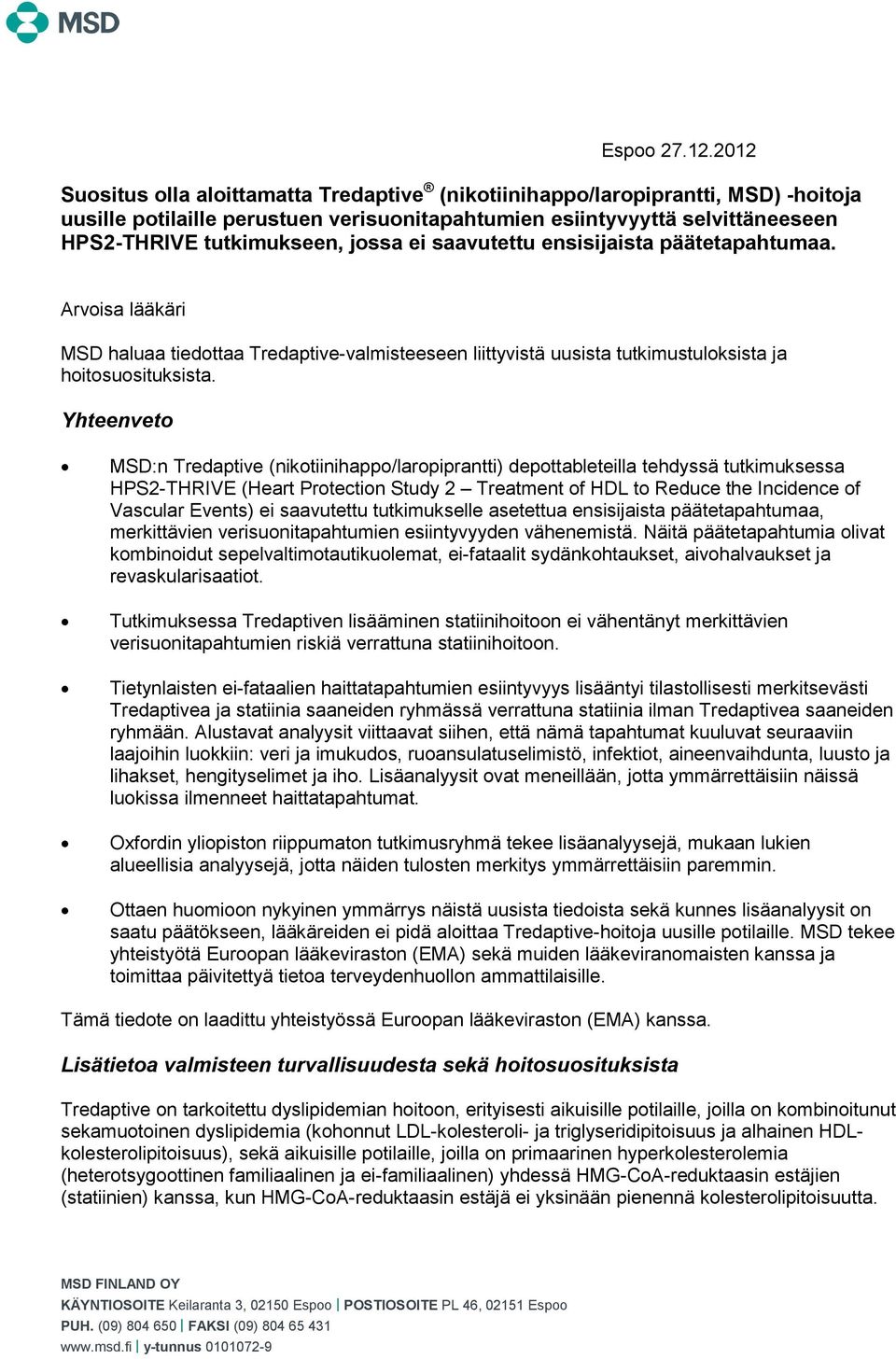 ei saavutettu ensisijaista päätetapahtumaa. Arvoisa lääkäri MSD haluaa tiedottaa Tredaptive-valmisteeseen liittyvistä uusista tutkimustuloksista ja hoitosuosituksista.