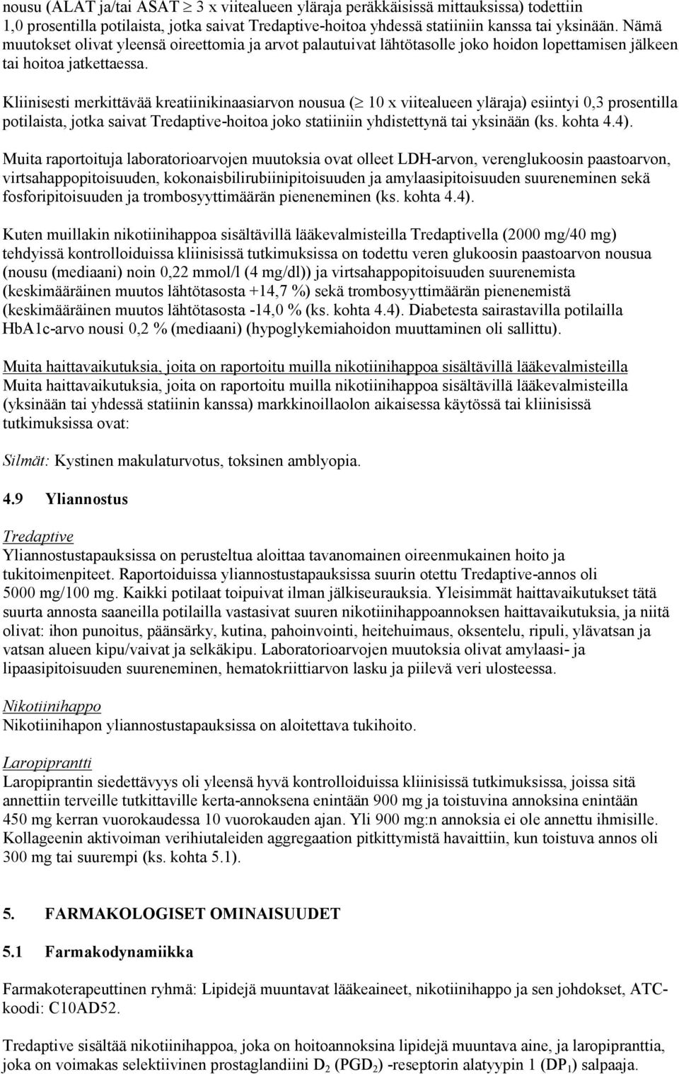 Kliinisesti merkittävää kreatiinikinaasiarvon nousua ( 10 x viitealueen yläraja) esiintyi 0,3 prosentilla potilaista, jotka saivat Tredaptive-hoitoa joko statiiniin yhdistettynä tai yksinään (ks.