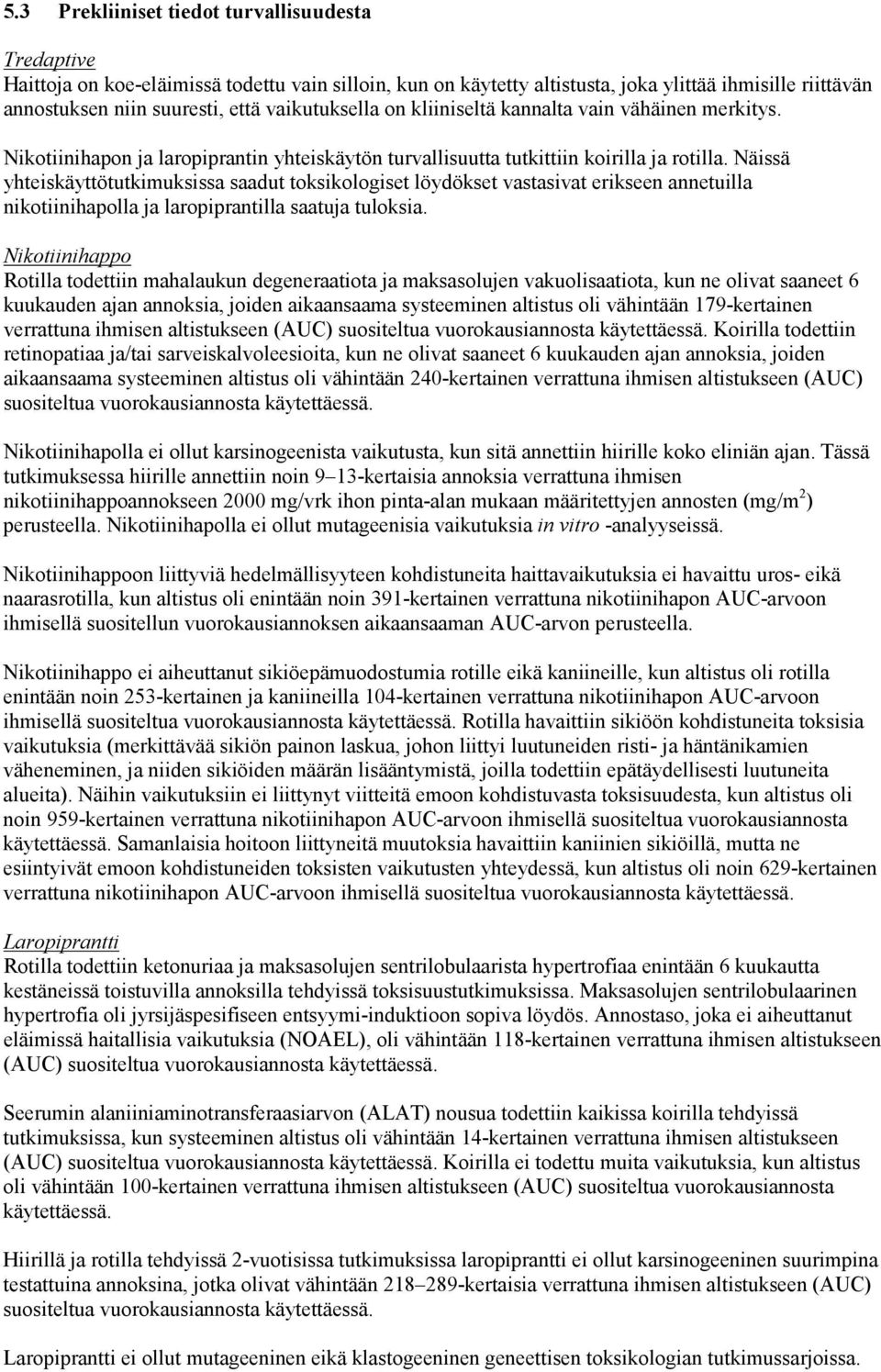 Näissä yhteiskäyttötutkimuksissa saadut toksikologiset löydökset vastasivat erikseen annetuilla nikotiinihapolla ja laropiprantilla saatuja tuloksia.