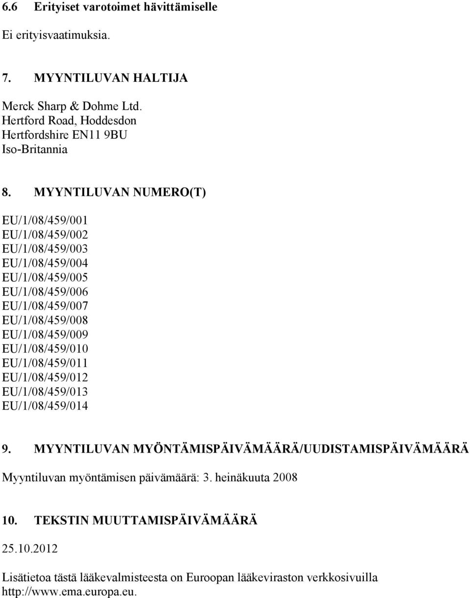 MYYNTILUVAN NUMERO(T) EU/1/08/459/001 EU/1/08/459/002 EU/1/08/459/003 EU/1/08/459/004 EU/1/08/459/005 EU/1/08/459/006 EU/1/08/459/007 EU/1/08/459/008 EU/1/08/459/009