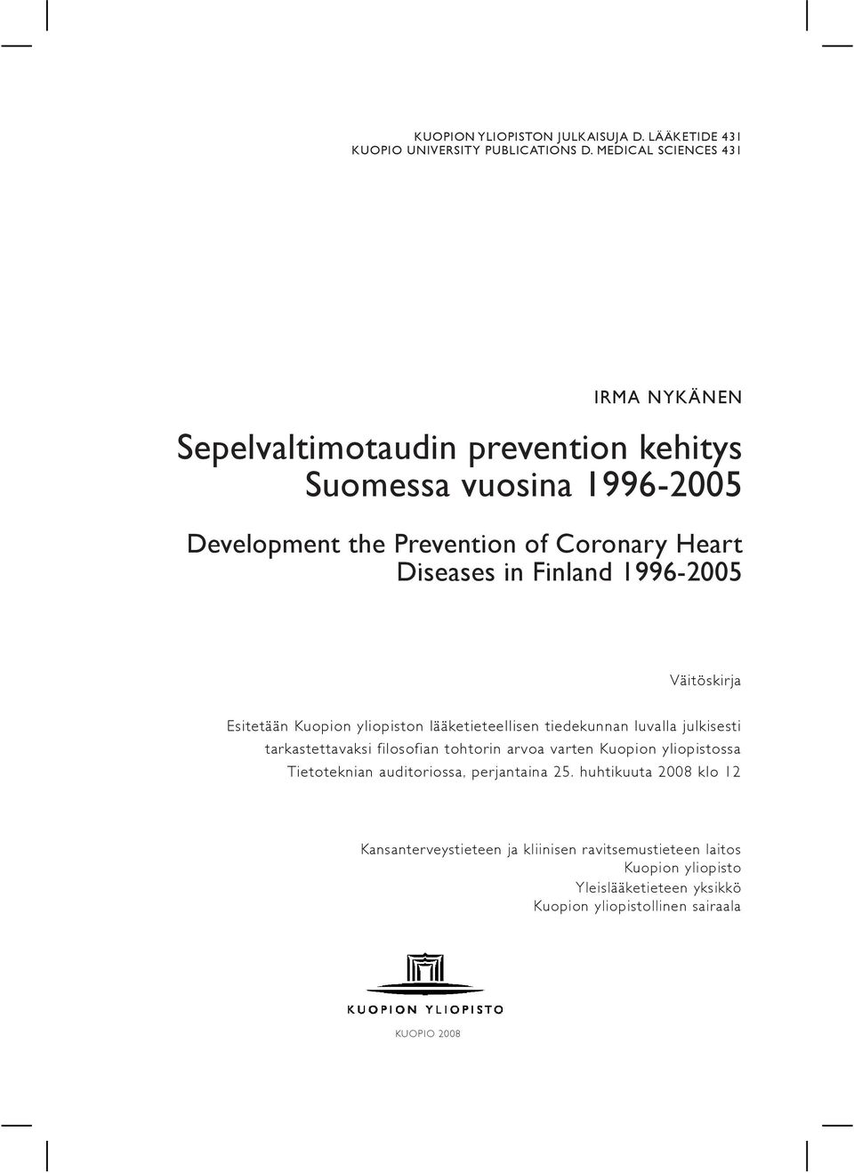 Finland 1996-2005 Väitöskirja Esitetään Kuopion yliopiston lääketieteellisen tiedekunnan luvalla julkisesti tarkastettavaksi filosofian tohtorin arvoa varten