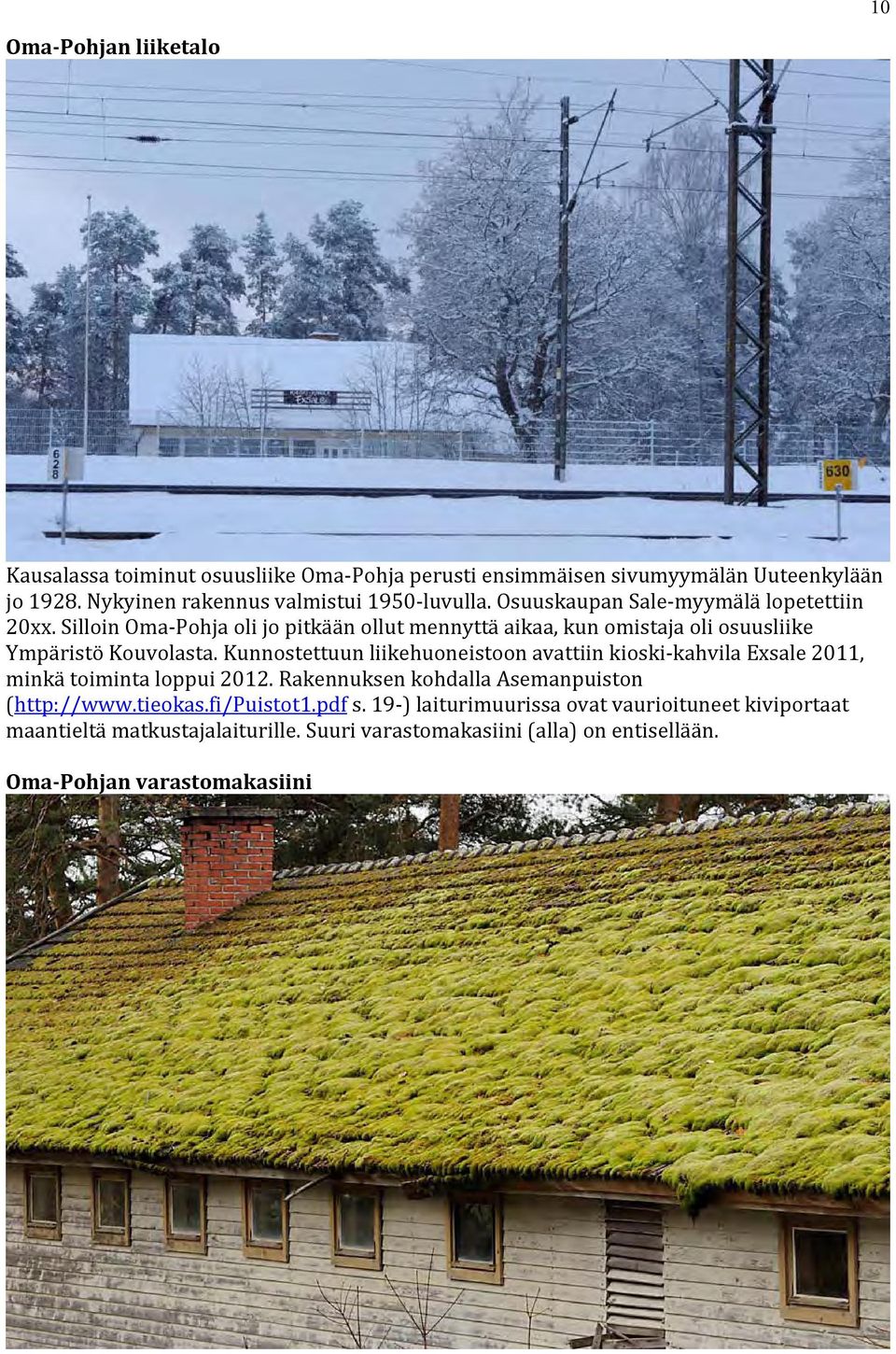 Silloin Oma Pohja oli jo pitkään ollut mennyttä aikaa, kun omistaja oli osuusliike Ympäristö Kouvolasta.