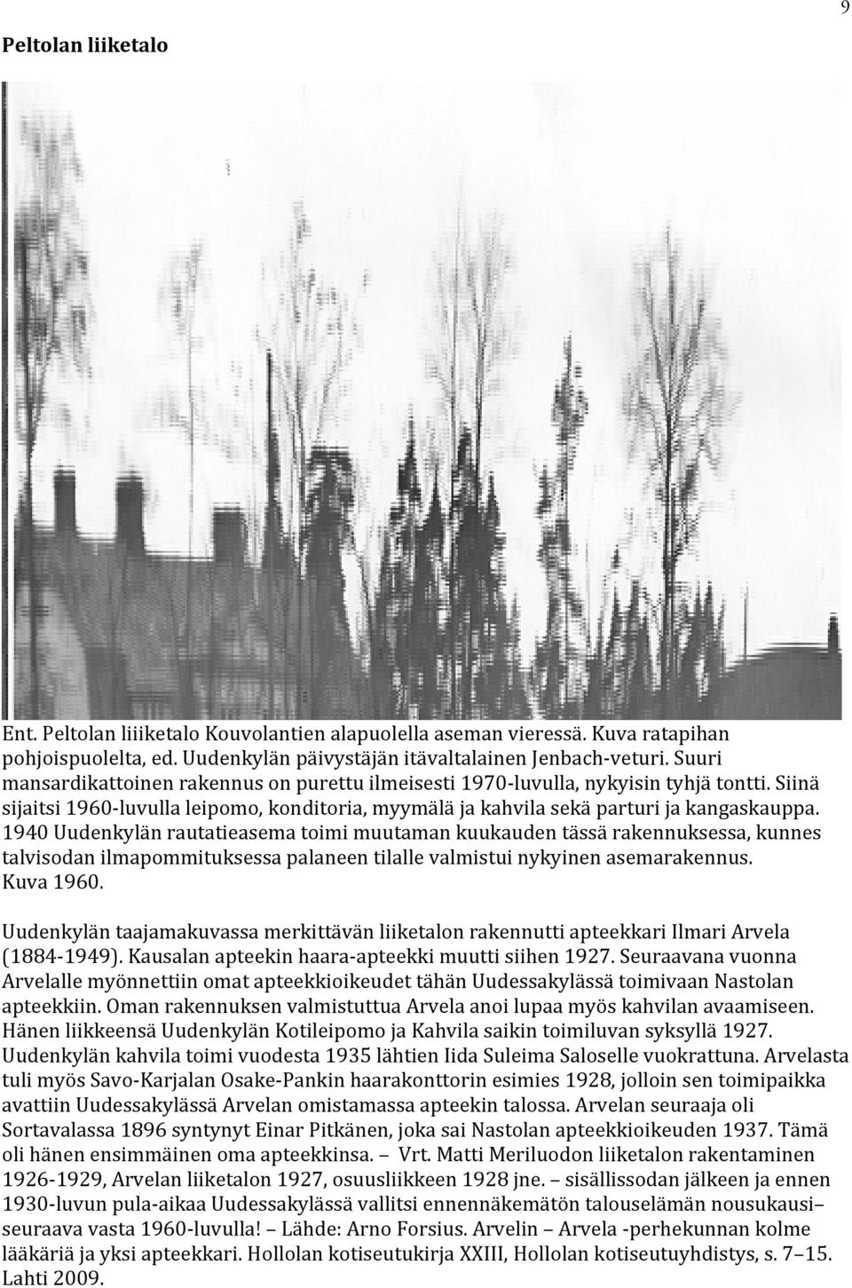 1940 Uudenkylän rautatieasema toimi muutaman kuukauden tässä rakennuksessa, kunnes talvisodan ilmapommituksessa palaneen tilalle valmistui nykyinen asemarakennus. Kuva 1960.