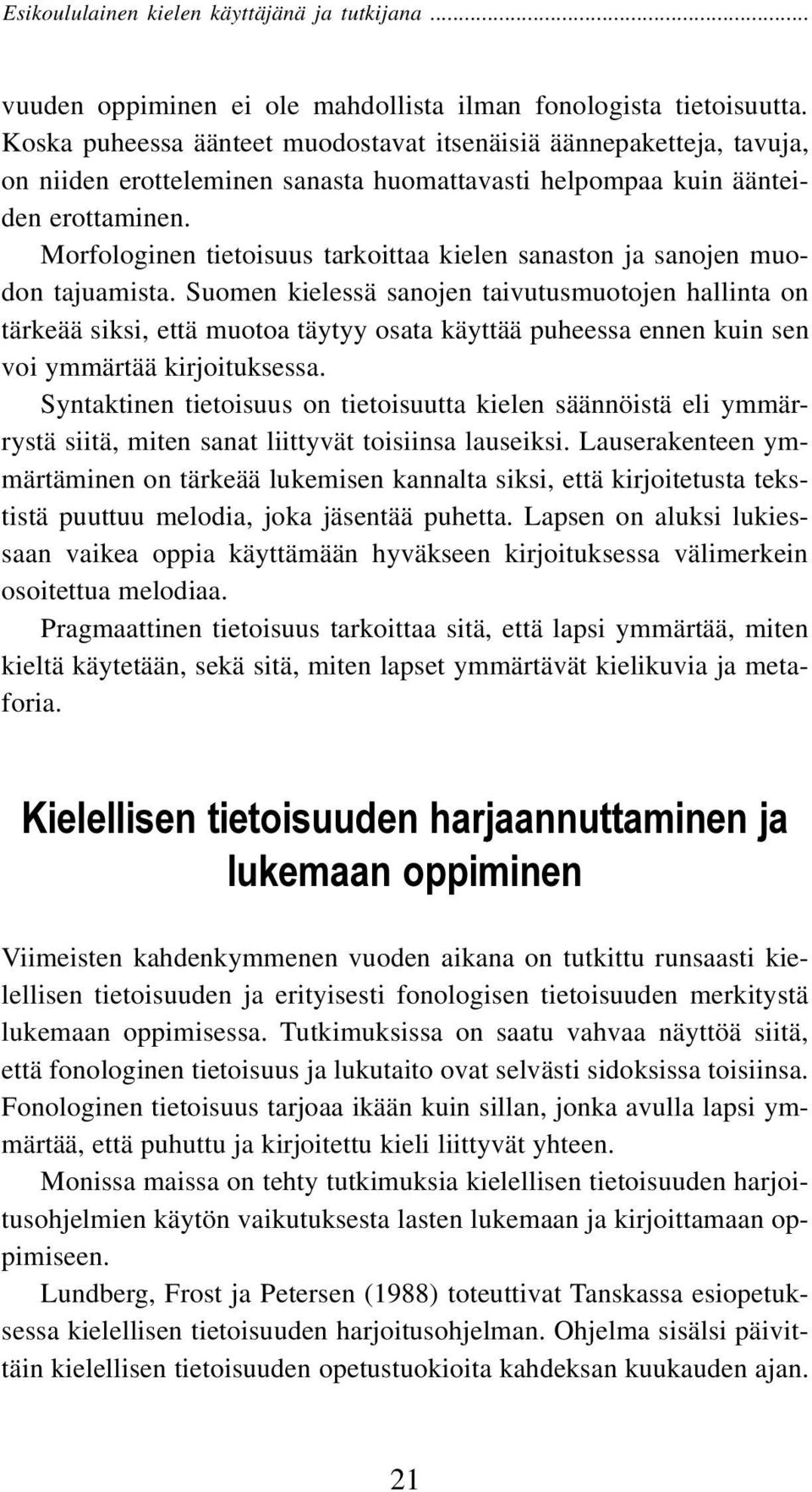 Morfologinen tietoisuus tarkoittaa kielen sanaston ja sanojen muodon tajuamista.