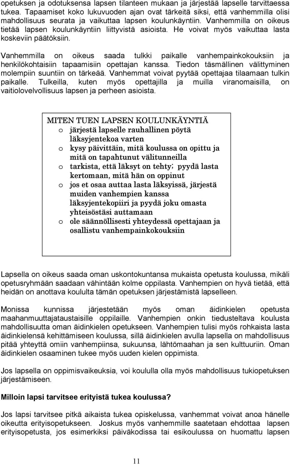 Vanhemmilla on oikeus tietää lapsen koulunkäyntiin liittyvistä asioista. He voivat myös vaikuttaa lasta koskeviin päätöksiin.