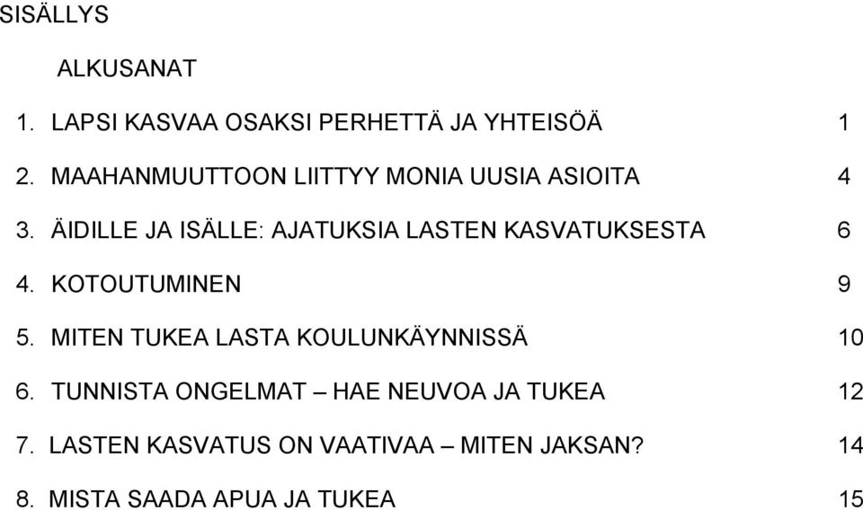 ÄIDILLE JA ISÄLLE: AJATUKSIA LASTEN KASVATUKSESTA 6 4. KOTOUTUMINEN 9 5.