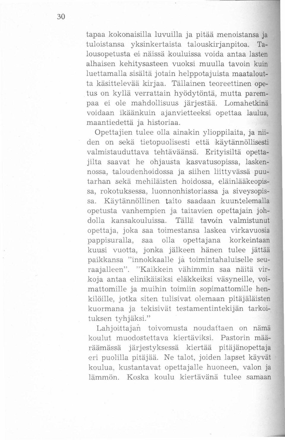 Tällainen teoreettinen opetuson kyllä verrattain hyödytöntä, mutta parempaa ei ole mahdollisuus järjestää. Lomahetkinä voidaan ikäänkuin ajanvietteeksi opettaa laulua, maantiedettä ja historiaa.