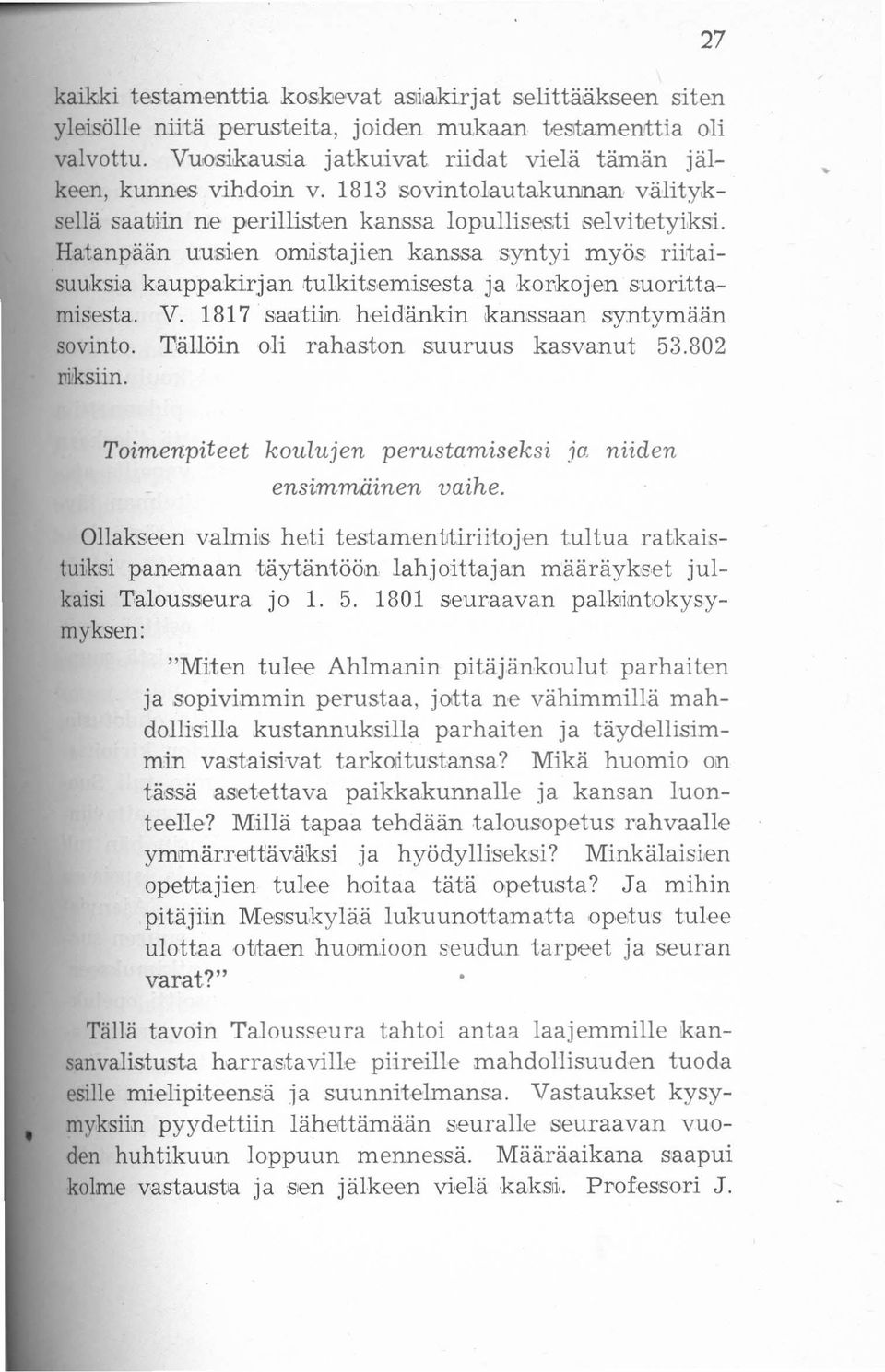 Hatanpään uusien omistajien kanssa syntyi myös riitaisuuksia kauppakirjan tulkitsemisesta ja korkojen suorittamisesta. V. 1817' saatiin heidänkin kanssaan syntymään sovinto.