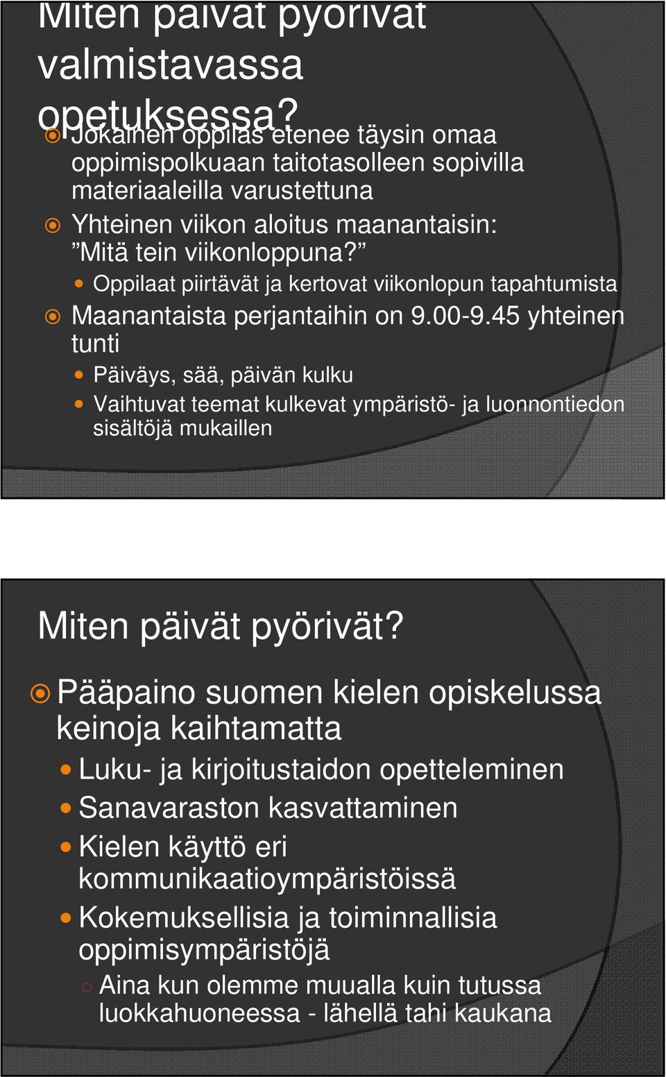 Oppilaat piirtävät ja kertovat viikonlopun tapahtumista Maanantaista perjantaihin on 9.00-9.