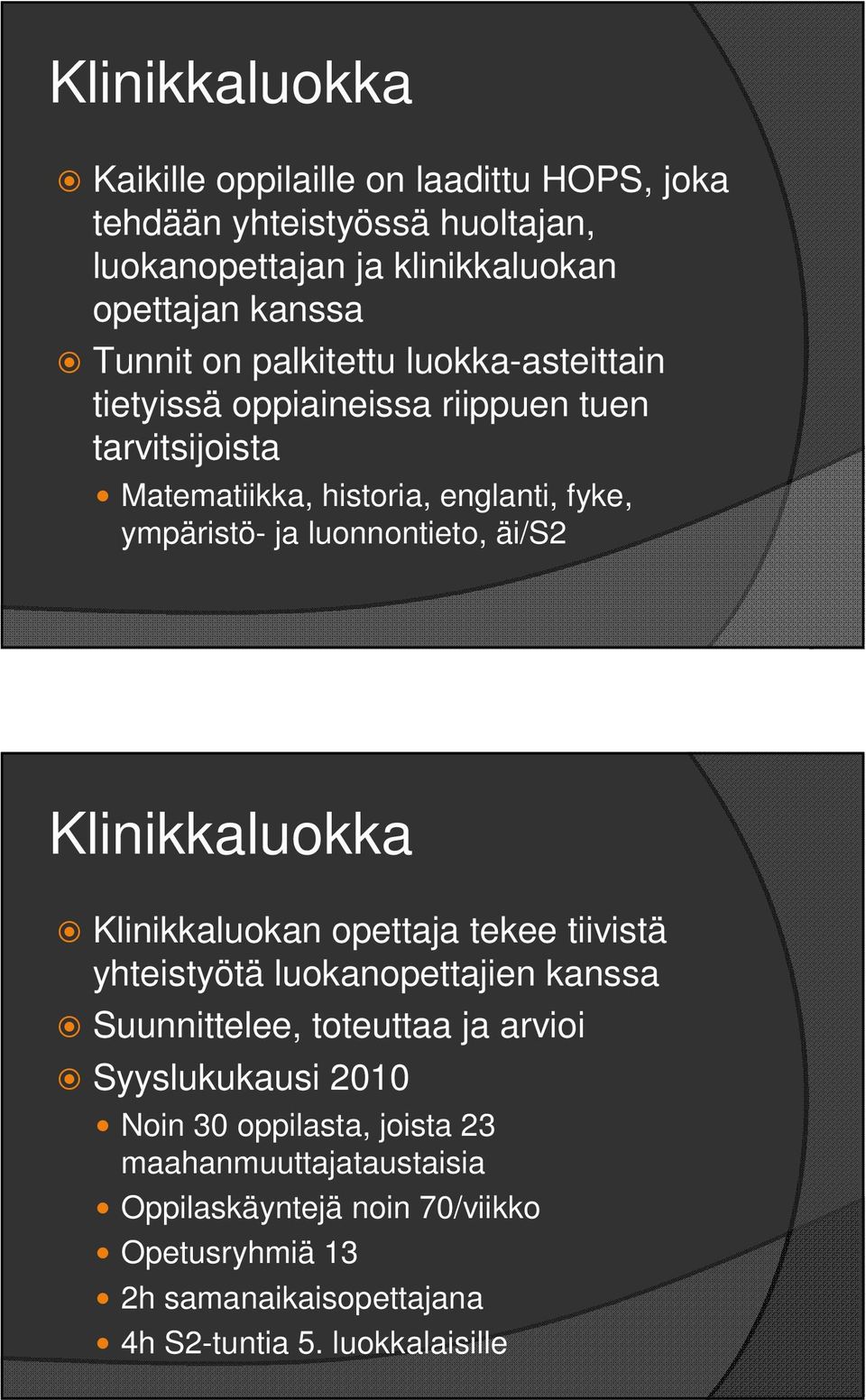 äi/s2 Klinikkaluokka Klinikkaluokan opettaja tekee tiivistä yhteistyötä luokanopettajien kanssa Suunnittelee, toteuttaa ja arvioi Syyslukukausi 2010