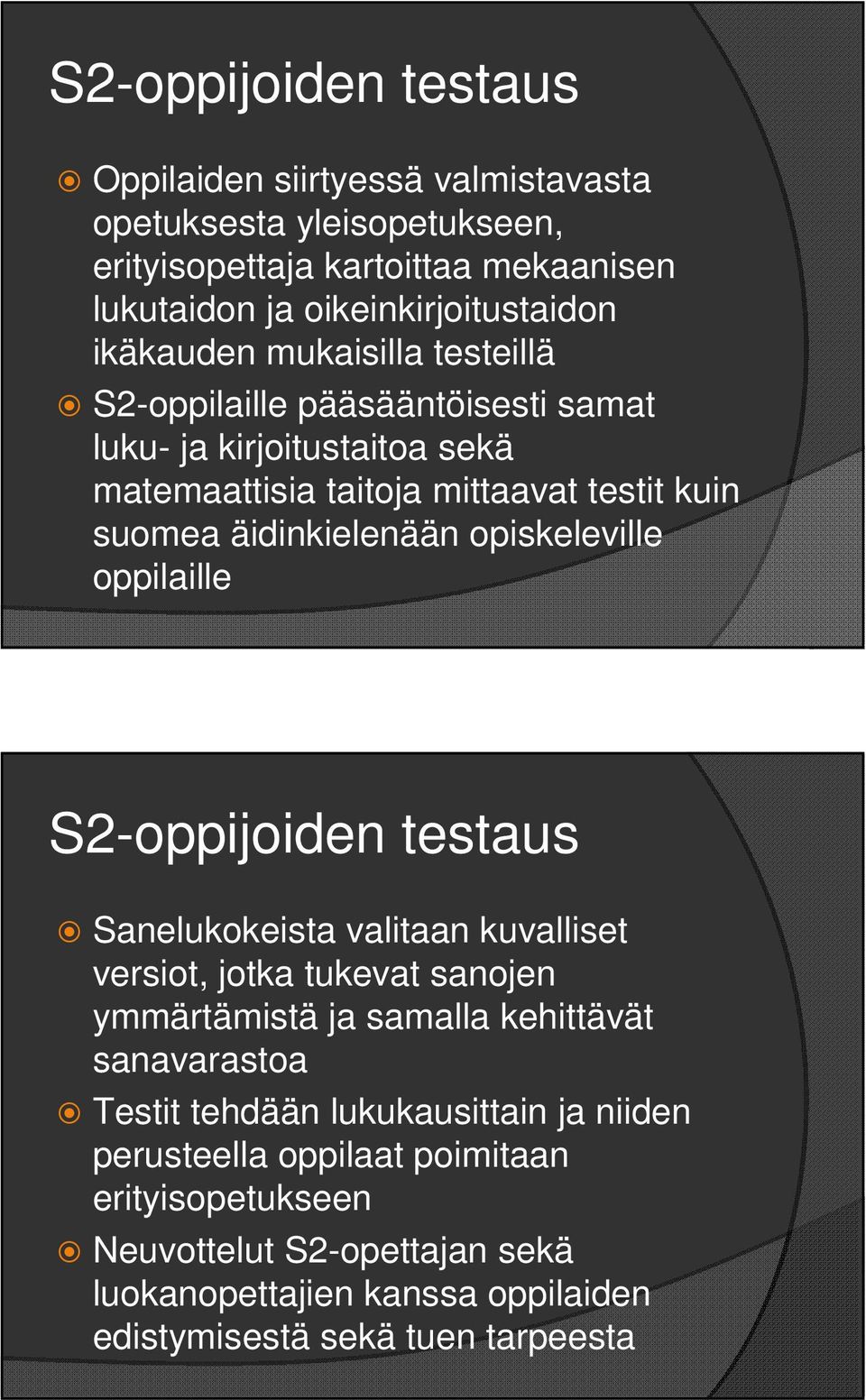 opiskeleville oppilaille S2-oppijoiden testaus Sanelukokeista valitaan kuvalliset versiot, jotka tukevat sanojen ymmärtämistä ja samalla kehittävät sanavarastoa Testit