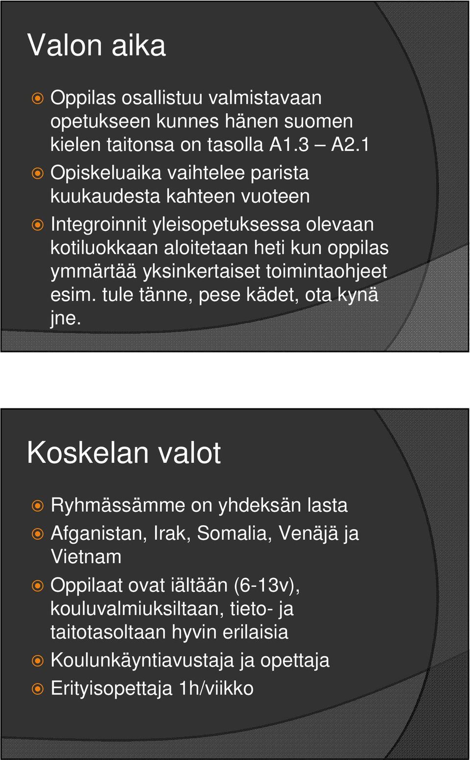 ymmärtää yksinkertaiset toimintaohjeet esim. tule tänne, pese kädet, ota kynä jne.