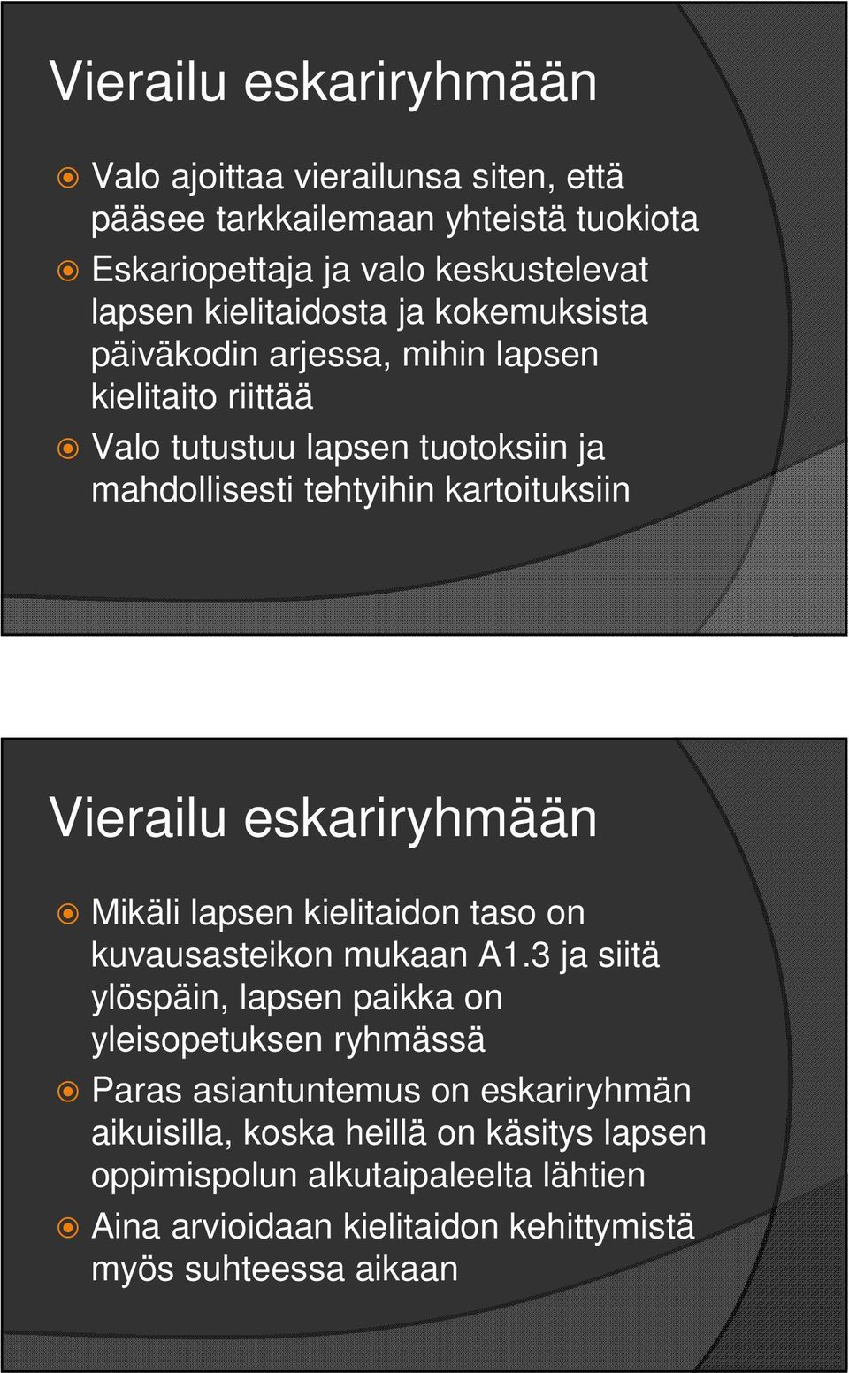 Vierailu eskariryhmään Mikäli lapsen kielitaidon taso on kuvausasteikon mukaan A1.