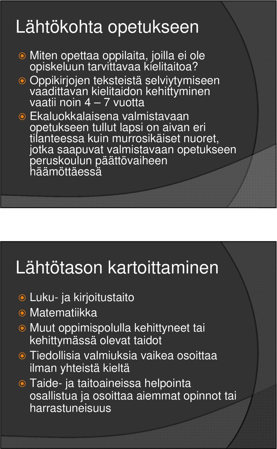 eri tilanteessa kuin murrosikäiset nuoret, jotka saapuvat valmistavaan opetukseen peruskoulun päättövaiheen häämöttäessä Lähtötason kartoittaminen Luku- ja