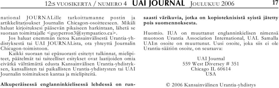 Jos haluat enemmän tietoa Kansainvälisestä Urantia-yhdistyksestä tai UAI JOURNALista, ota yhteyttä Journalin Chicagon-toimistoon.