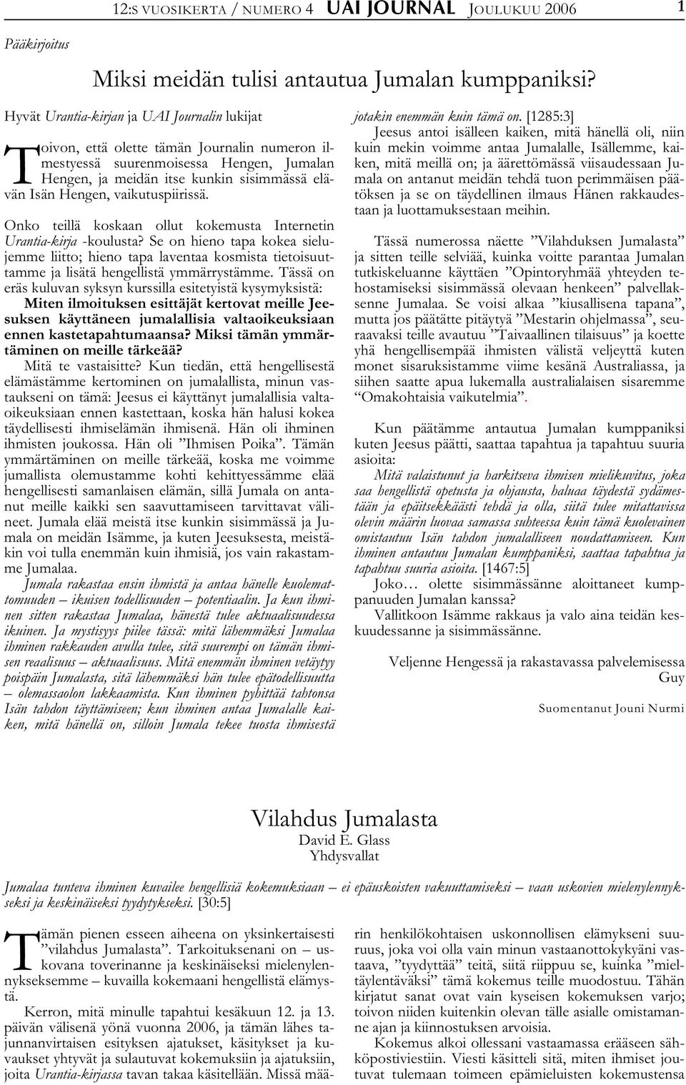 vaikutuspiirissä. Onko teillä koskaan ollut kokemusta Internetin Urantia-kirja -koulusta?