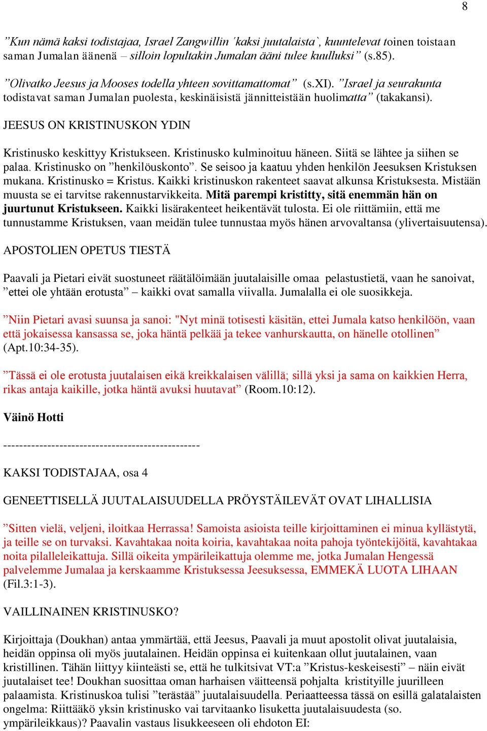 JEESUS ON KRISTINUSKON YDIN Kristinusko keskittyy Kristukseen. Kristinusko kulminoituu häneen. Siitä se lähtee ja siihen se palaa. Kristinusko on henkilöuskonto.