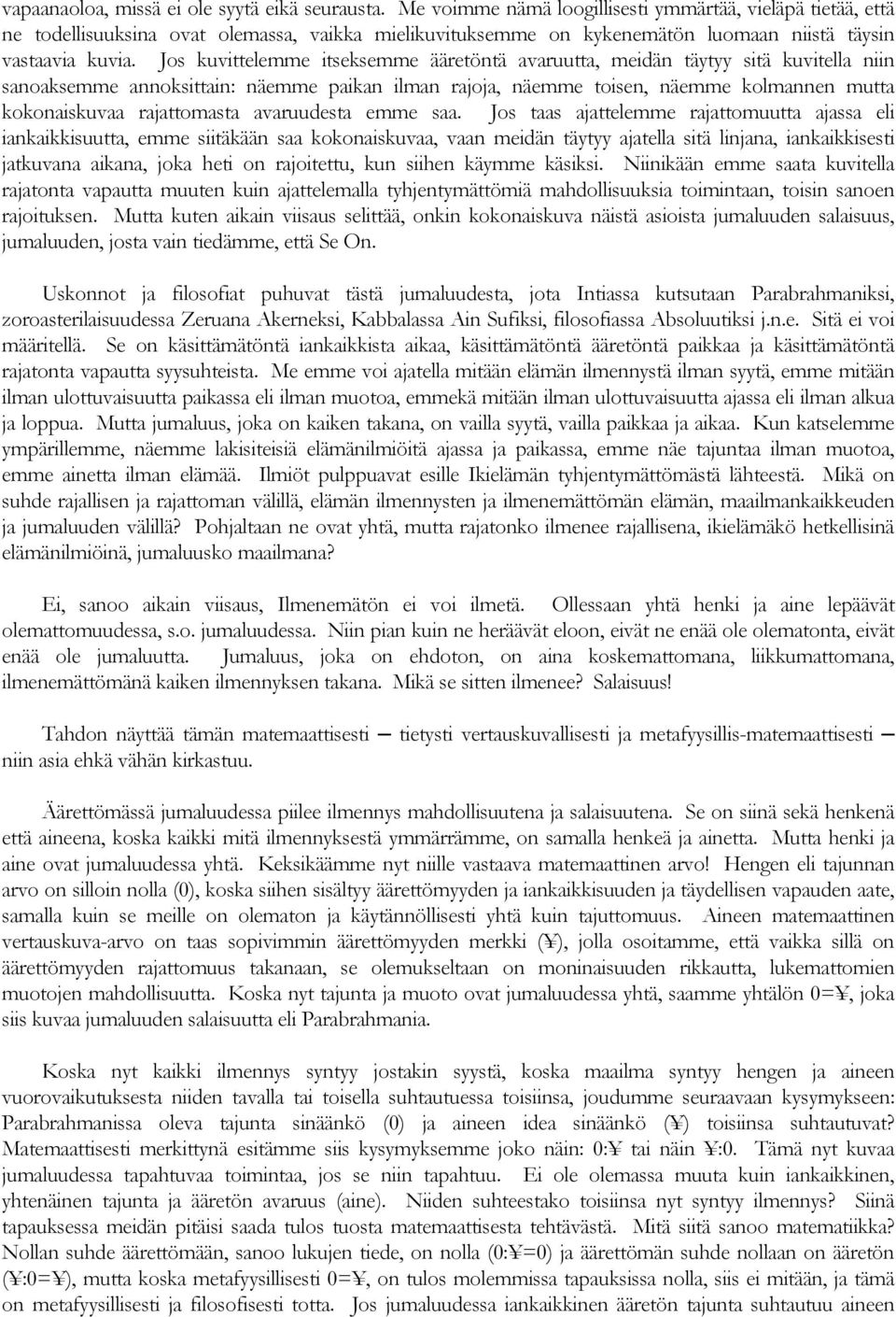 Jos kuvittelemme itseksemme ääretöntä avaruutta, meidän täytyy sitä kuvitella niin sanoaksemme annoksittain: näemme paikan ilman rajoja, näemme toisen, näemme kolmannen mutta kokonaiskuvaa