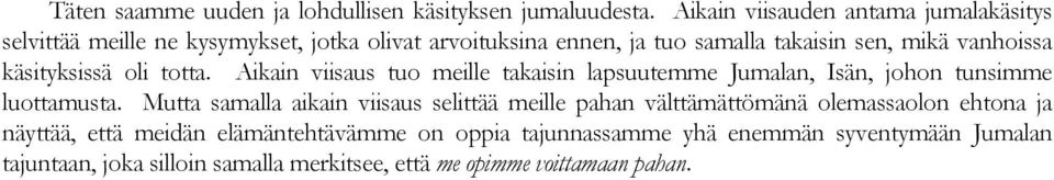 vanhoissa käsityksissä oli totta. Aikain viisaus tuo meille takaisin lapsuutemme Jumalan, Isän, johon tunsimme luottamusta.