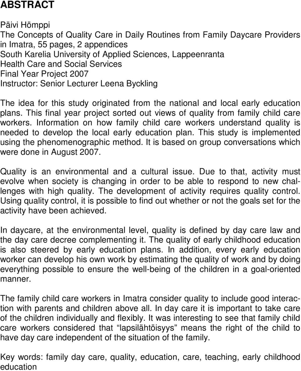 This final year project sorted out views of quality from family child care workers. Information on how family child care workers understand quality is needed to develop the local early education plan.