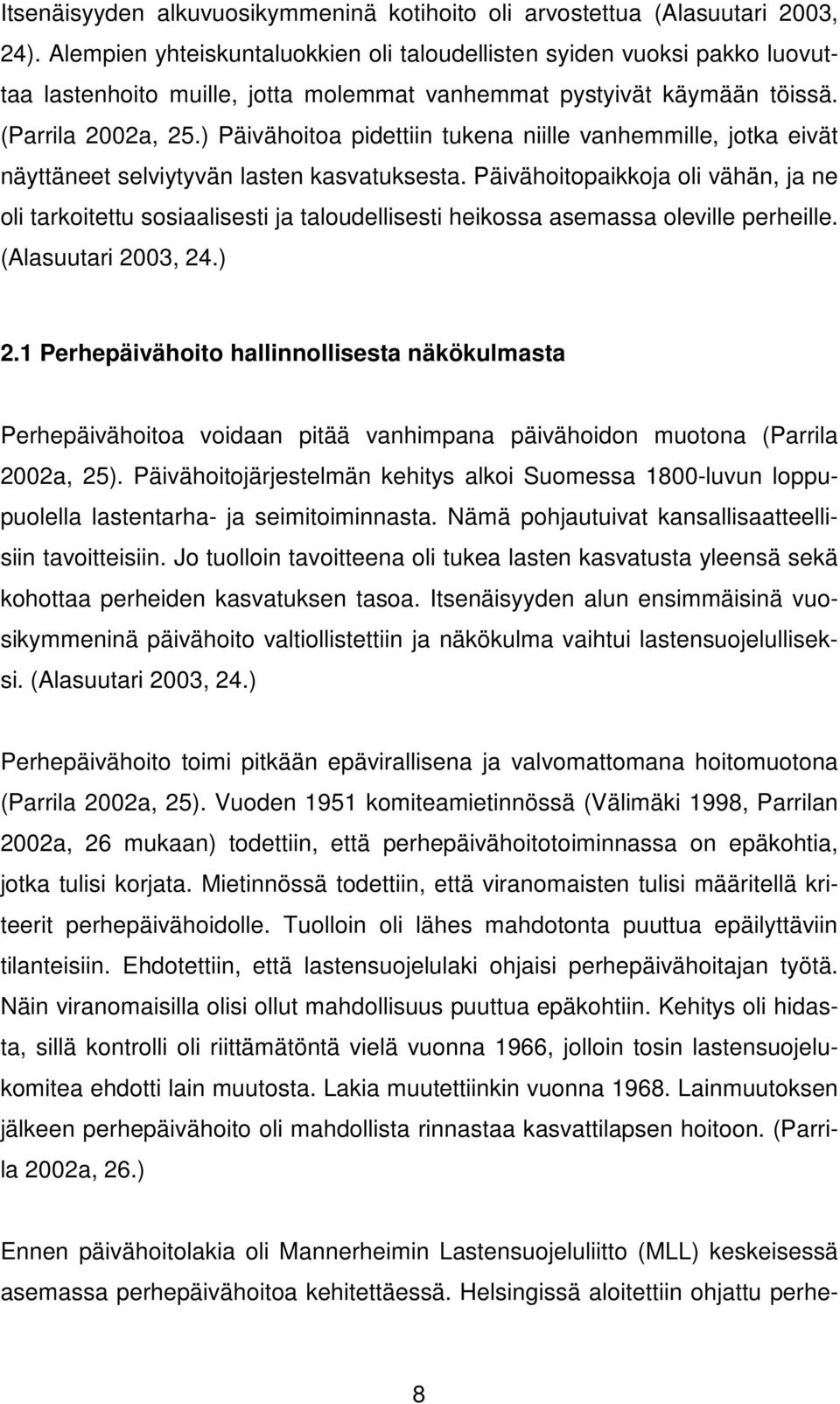 ) Päivähoitoa pidettiin tukena niille vanhemmille, jotka eivät näyttäneet selviytyvän lasten kasvatuksesta.