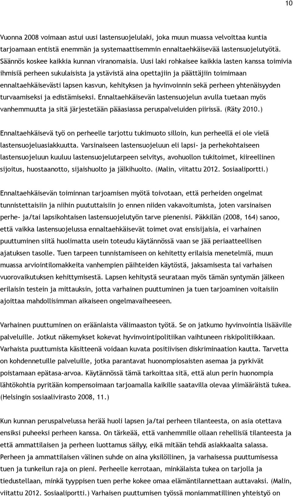 Uusi laki rohkaisee kaikkia lasten kanssa toimivia ihmisiä perheen sukulaisista ja ystävistä aina opettajiin ja päättäjiin toimimaan ennaltaehkäisevästi lapsen kasvun, kehityksen ja hyvinvoinnin sekä