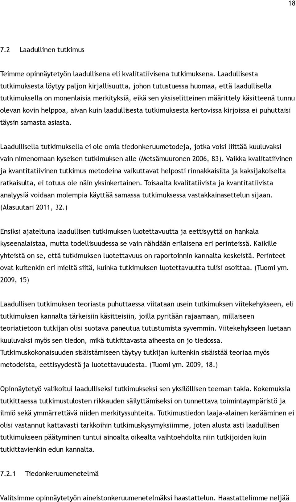 olevan kovin helppoa, aivan kuin laadullisesta tutkimuksesta kertovissa kirjoissa ei puhuttaisi täysin samasta asiasta.