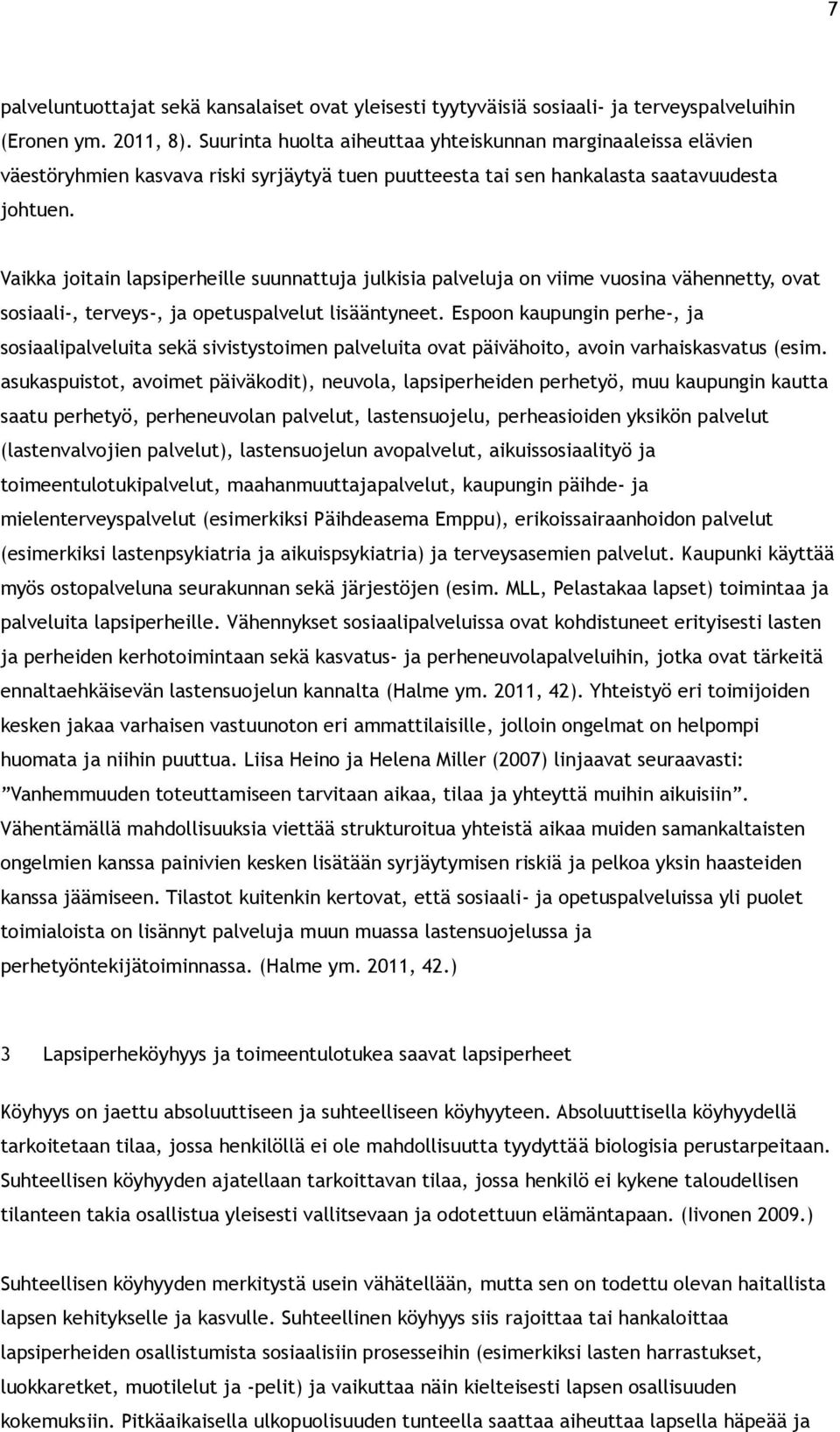 Vaikka joitain lapsiperheille suunnattuja julkisia palveluja on viime vuosina vähennetty, ovat sosiaali-, terveys-, ja opetuspalvelut lisääntyneet.