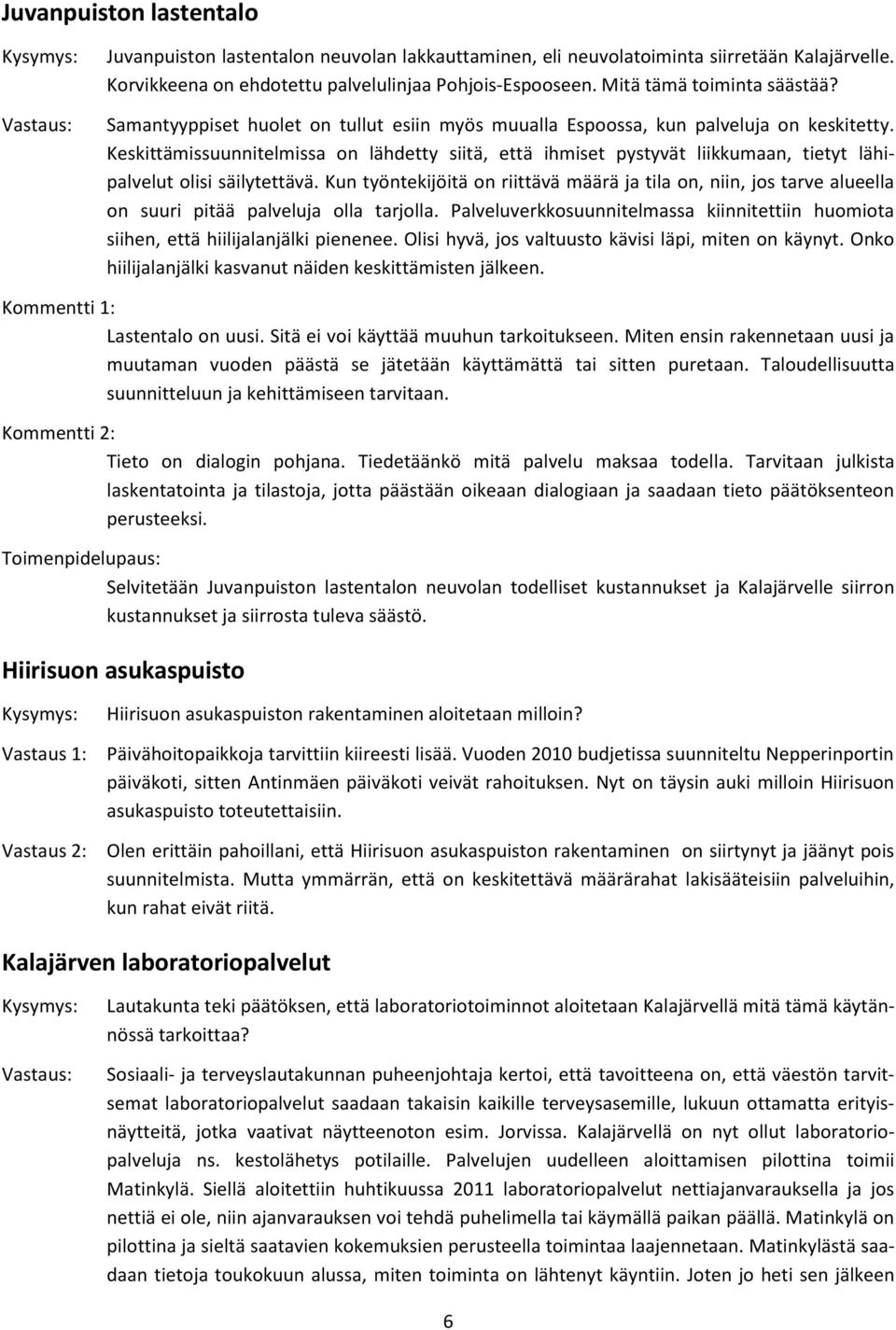 Keskittämissuunnitelmissa on lähdetty siitä, että ihmiset pystyvät liikkumaan, tietyt lähipalvelut olisi säilytettävä.