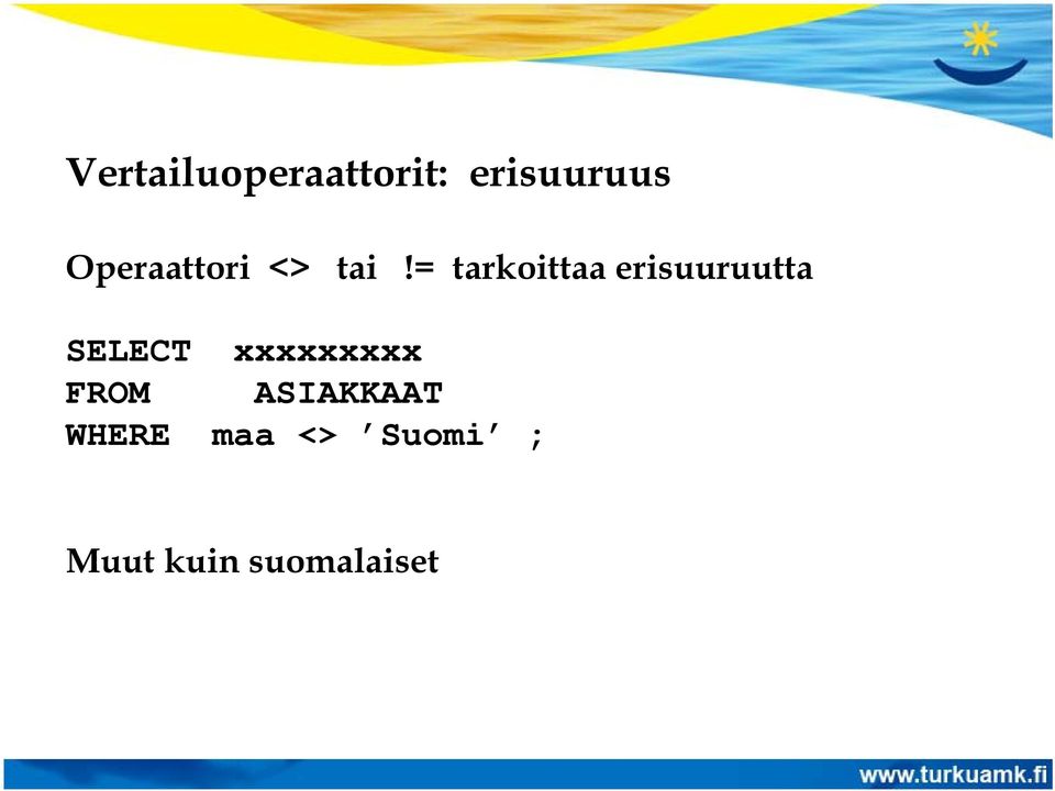 = tarkoittaa erisuuruutta SELECT