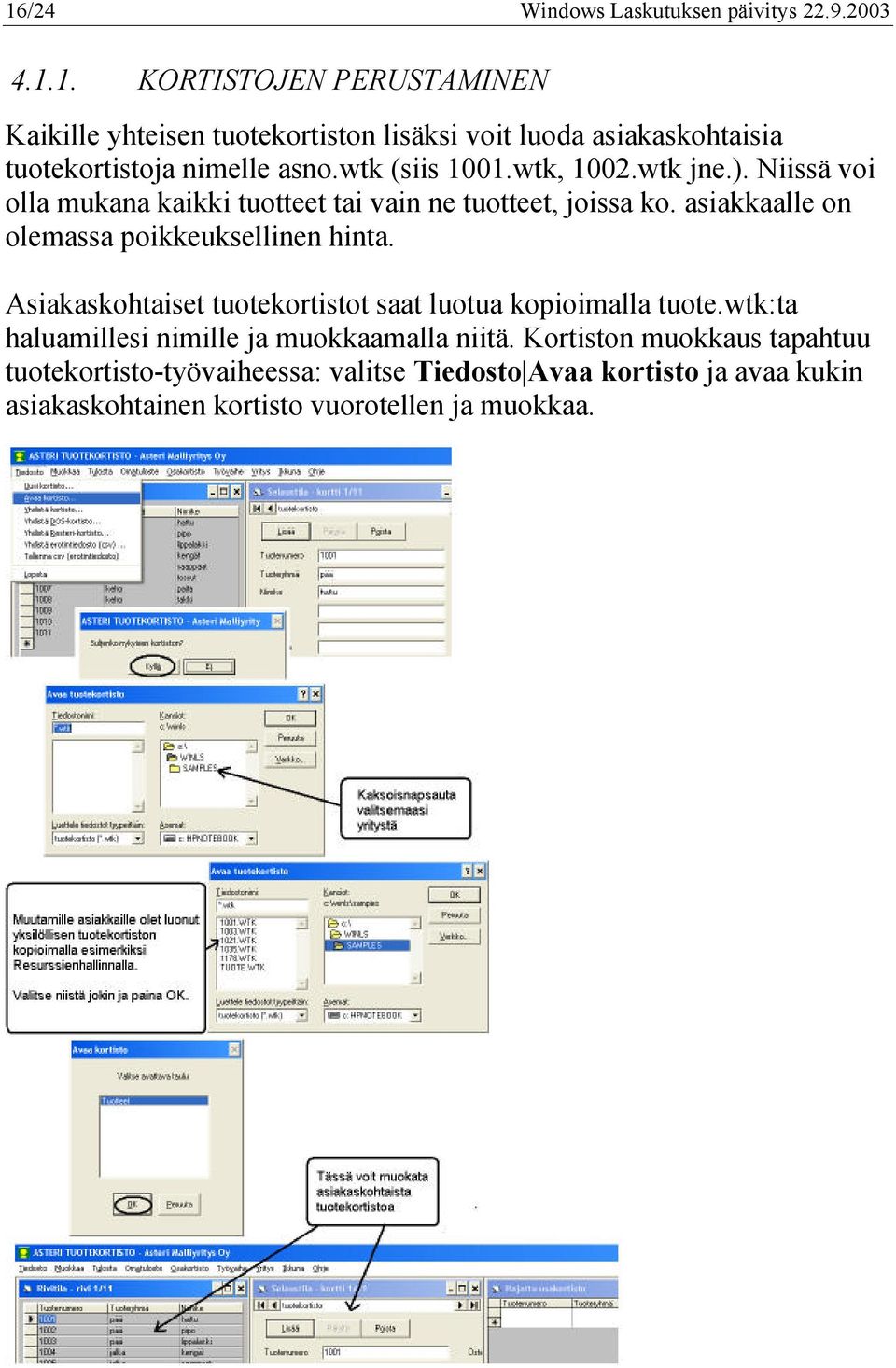 asiakkaalle on olemassa poikkeuksellinen hinta. Asiakaskohtaiset tuotekortistot saat luotua kopioimalla tuote.