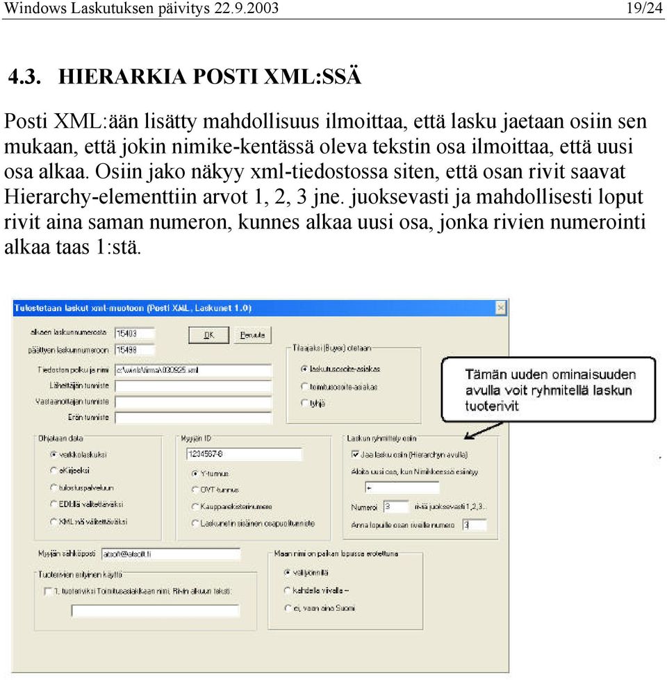 HIERARKIA POSTI XML:SSÄ Posti XML:ään lisätty mahdollisuus ilmoittaa, että lasku jaetaan osiin sen mukaan, että