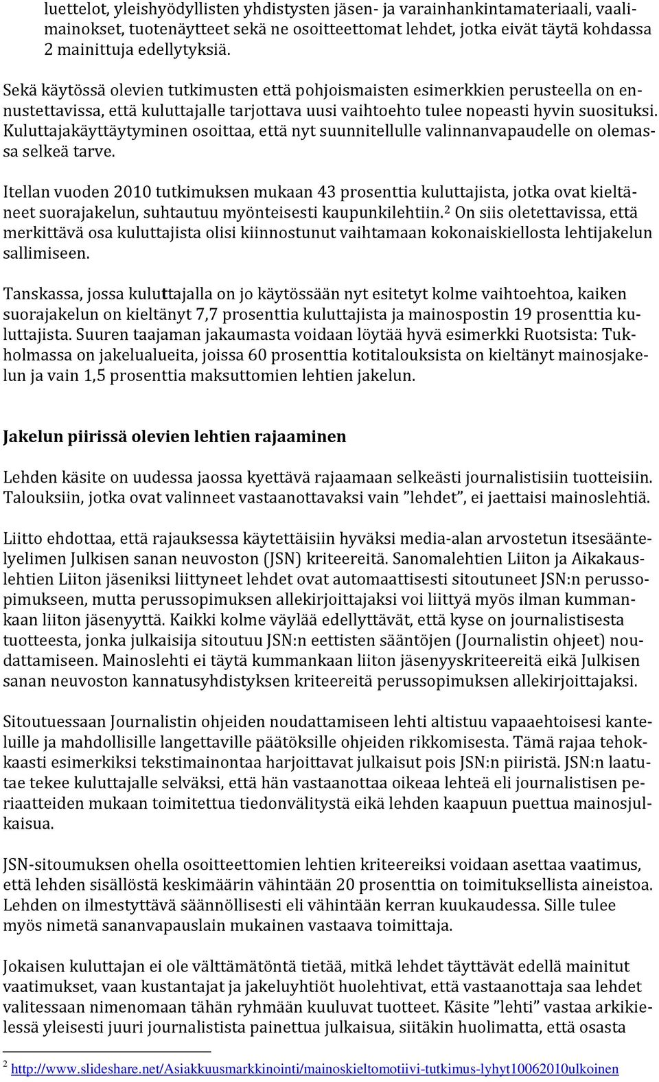 Kuluttajakäyttäytyminen osoittaa, että nyt suunnitellulle valinnanvapaudelle on olemassa selkeä tarve.