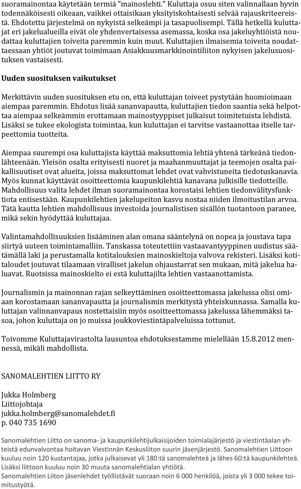 Tällä hetkellä kuluttajat eri jakelualueilla eivät ole yhdenvertaisessa asemassa, koska osa jakeluyhtiöistä noudattaa kuluttajien toiveita paremmin kuin muut.