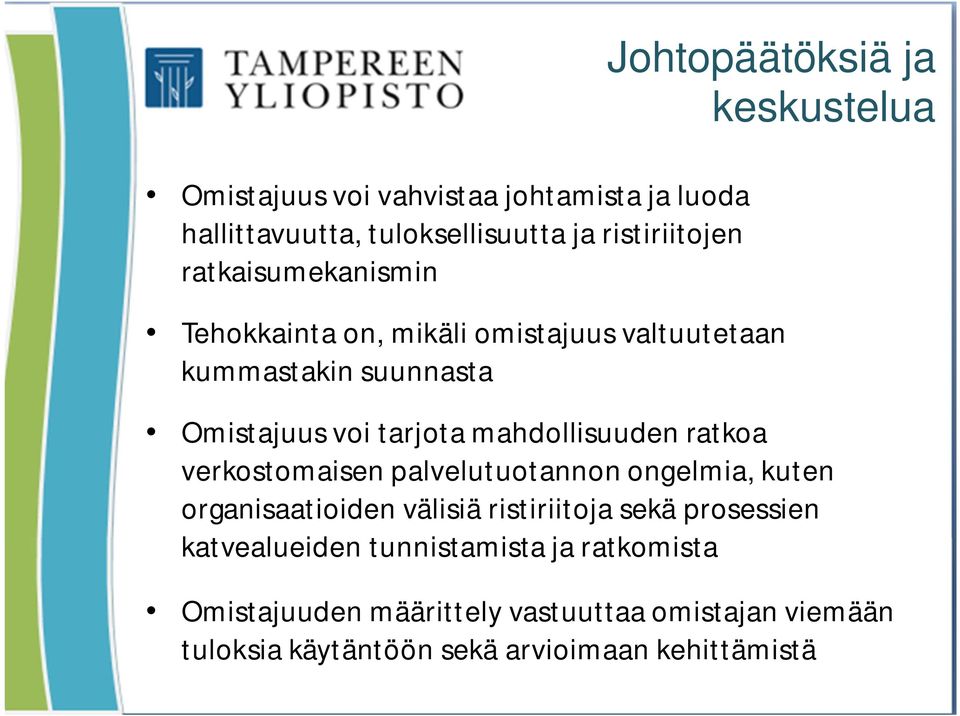 mahdollisuuden ratkoa verkostomaisen palvelutuotannon ongelmia, kuten organisaatioiden välisiä ristiriitoja sekä prosessien