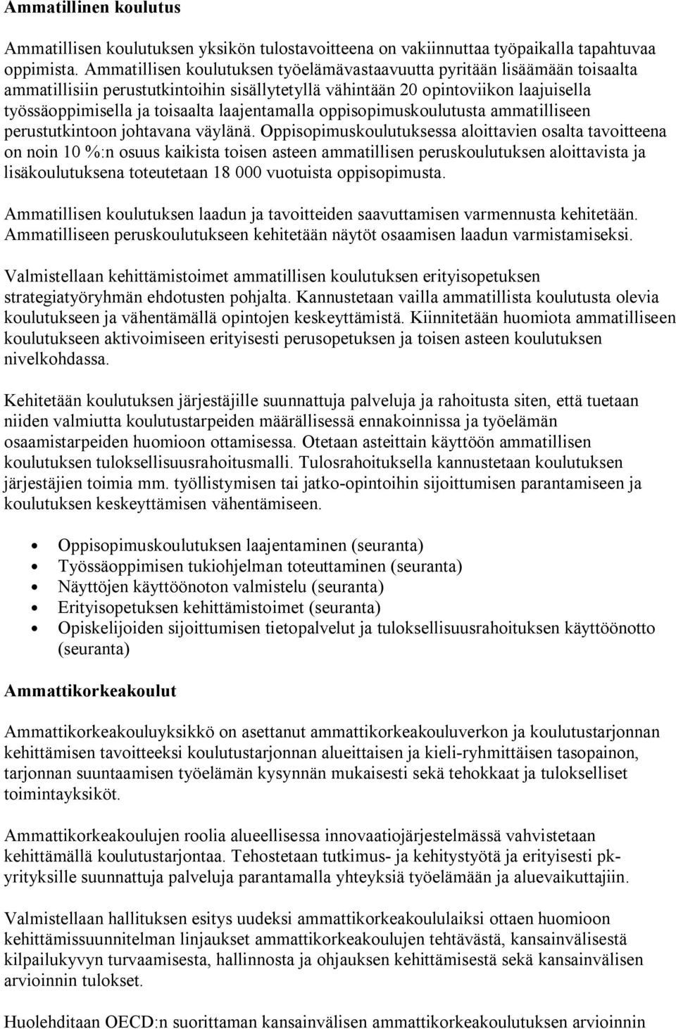 laajentamalla oppisopimuskoulutusta ammatilliseen perustutkintoon johtavana väylänä.