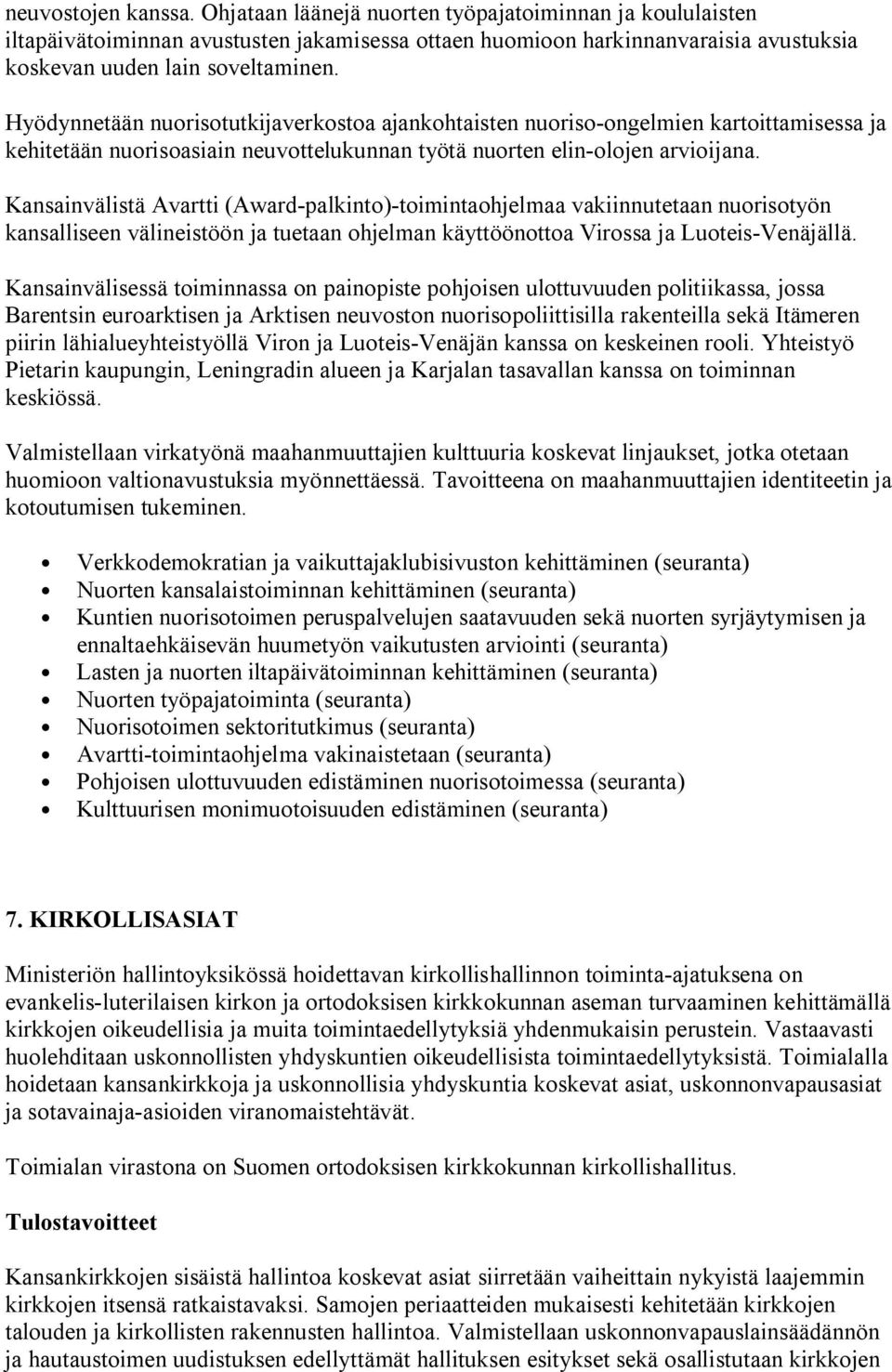 Kansainvälistä Avartti (Award-palkinto)-toimintaohjelmaa vakiinnutetaan nuorisotyön kansalliseen välineistöön ja tuetaan ohjelman käyttöönottoa Virossa ja Luoteis-Venäjällä.