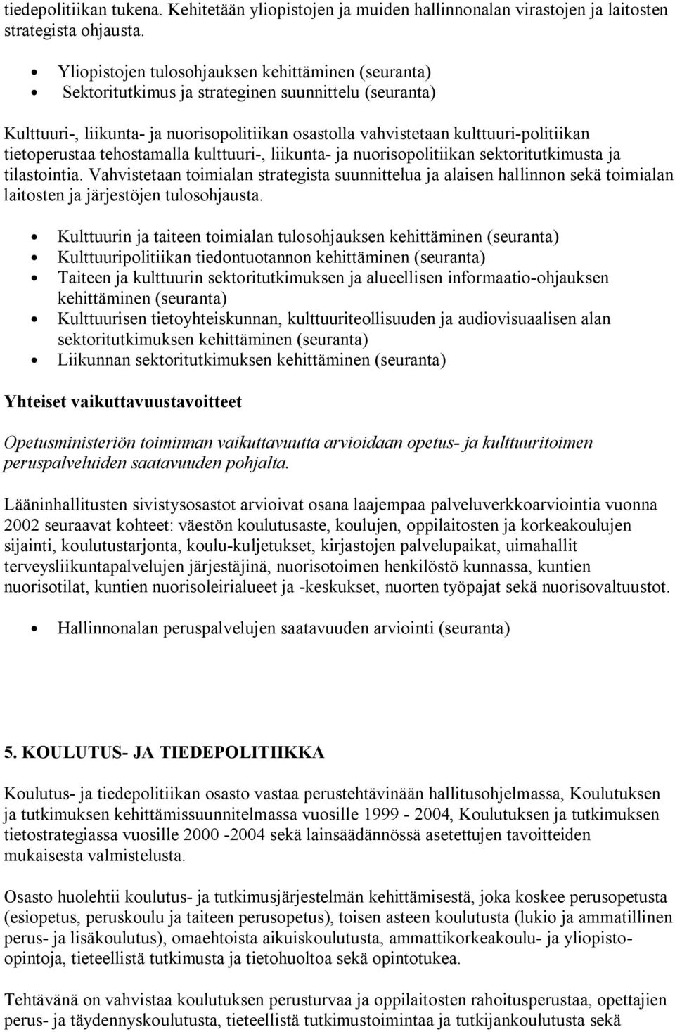 tietoperustaa tehostamalla kulttuuri-, liikunta- ja nuorisopolitiikan sektoritutkimusta ja tilastointia.