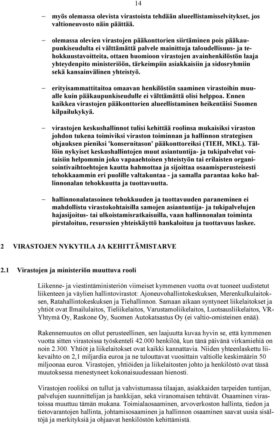 laaja yhteydenpito ministeriöön, tärkeimpiin asiakkaisiin ja sidosryhmiin sekä kansainvälinen yhteistyö.