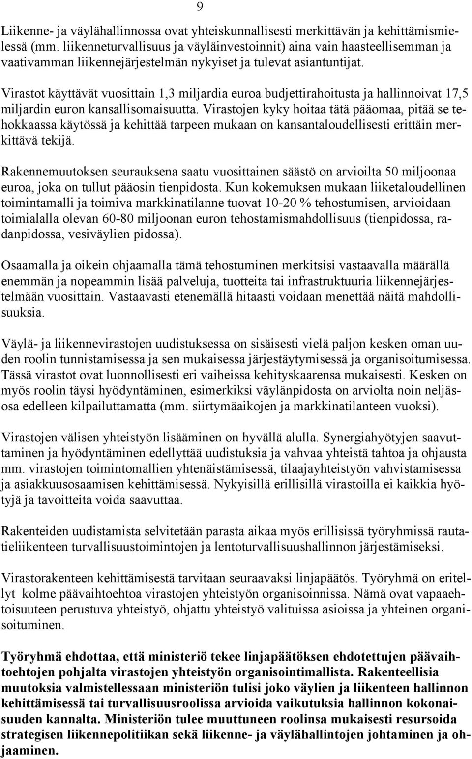 Virastot käyttävät vuosittain 1,3 miljardia euroa budjettirahoitusta ja hallinnoivat 17,5 miljardin euron kansallisomaisuutta.