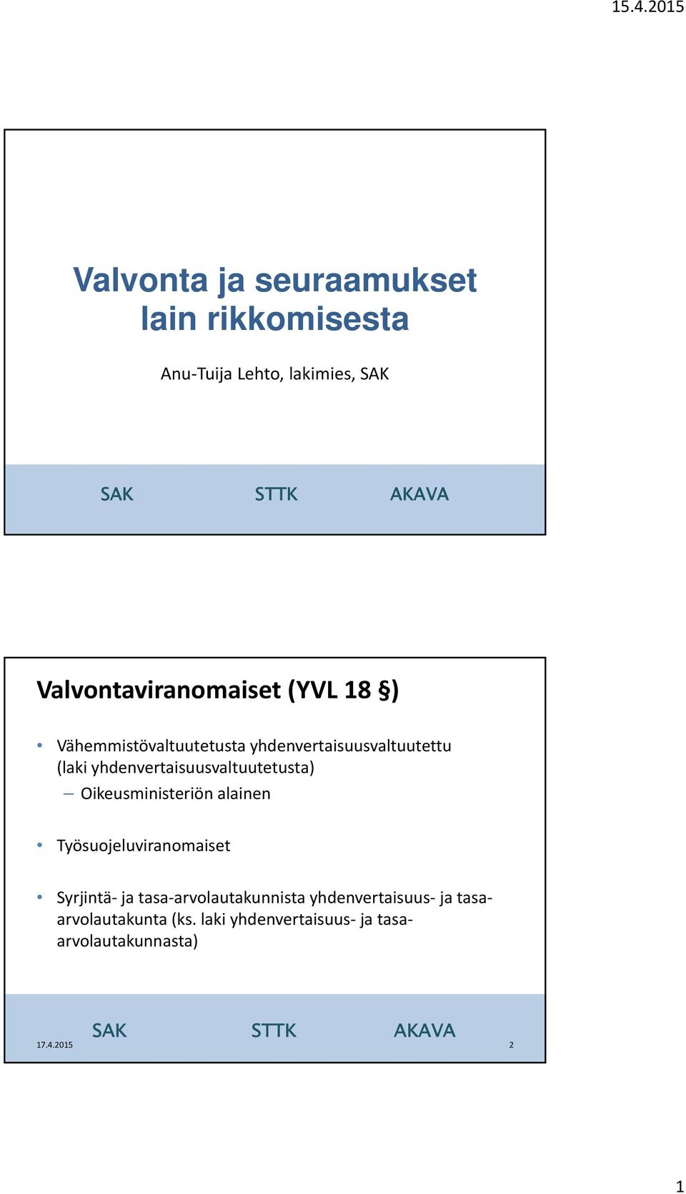 yhdenvertaisuusvaltuutetusta) Oikeusministeriön alainen Työsuojeluviranomaiset Syrjintä ja