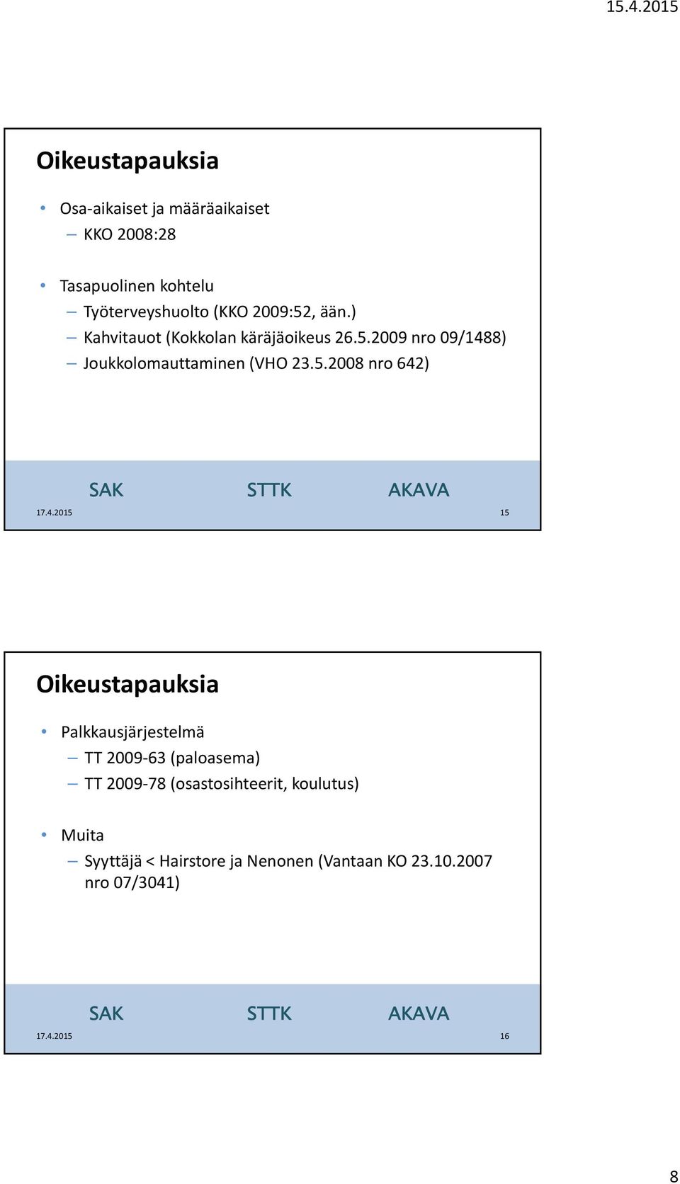 5.2008 nro 642) 15 Palkkausjärjestelmä TT 2009 63 (paloasema) TT 2009 78 (osastosihteerit,