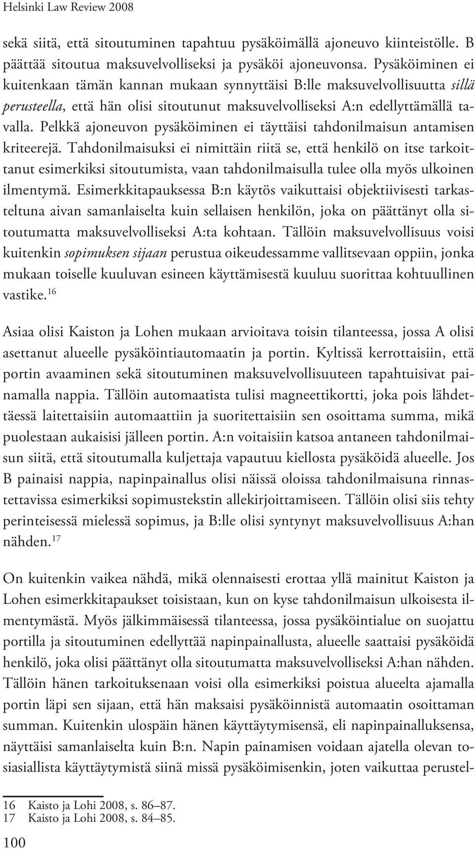 Pelkkä ajoneuvon pysäköiminen ei täyttäisi tahdonilmaisun antamisen kriteerejä.