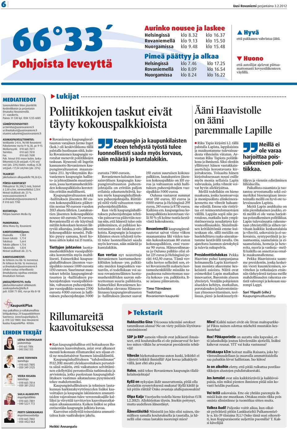 Huono että autoilijat ajelevat piittaamattomasti kevyenliikenteen väylillä. MEDIATIEDOT Sanomalehtien liiton jäsenlehti. Keskiviikkoisin ja perjantaisin ilmaiseksi Rovaniemellä. 31. vuosikerta.